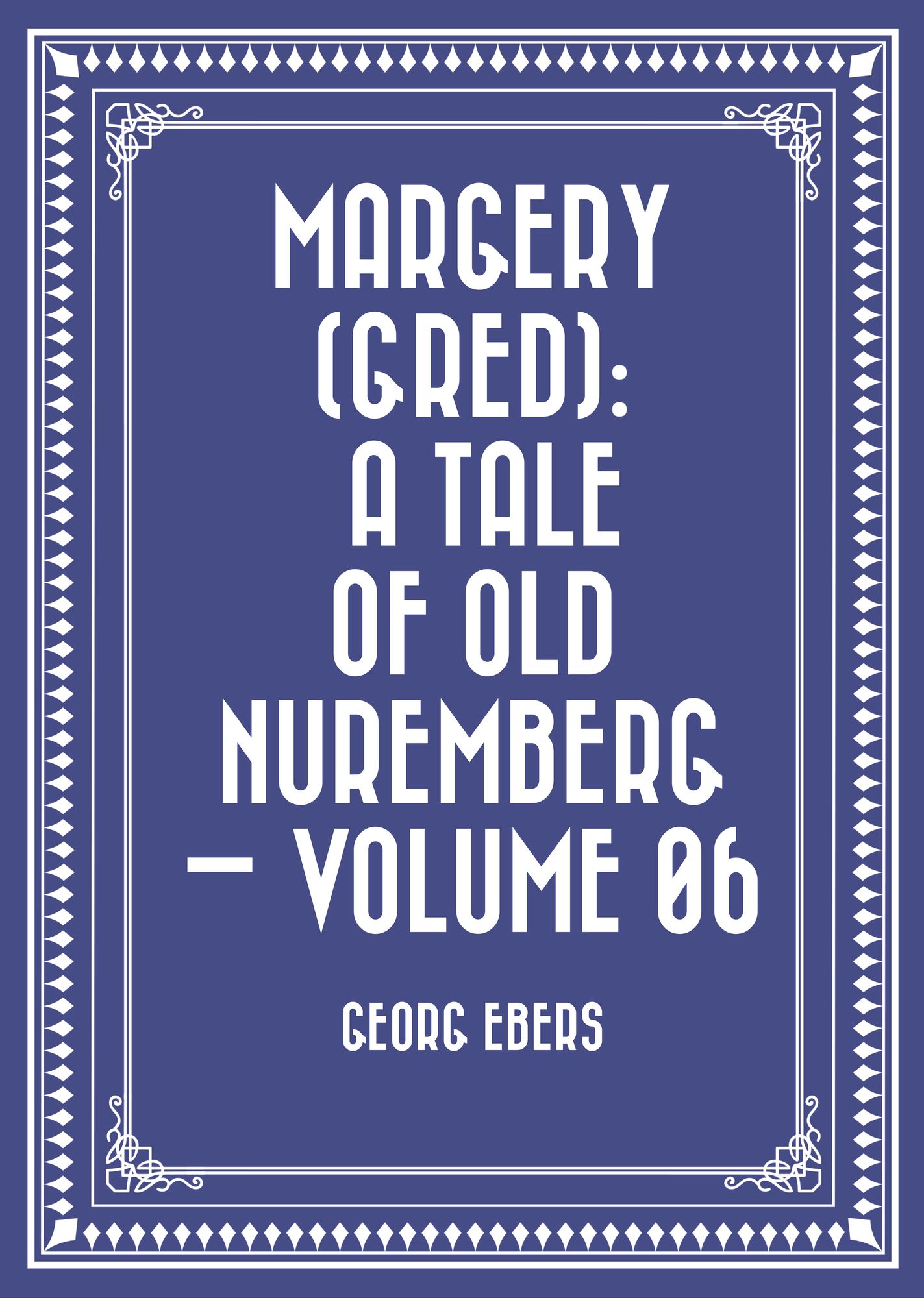Margery (Gred): A Tale Of Old Nuremberg -- Volume 06