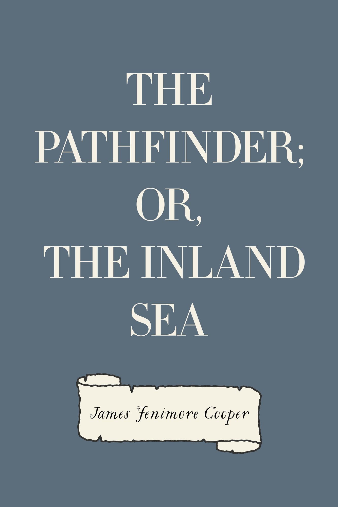 The Pathfinder; Or, The Inland Sea