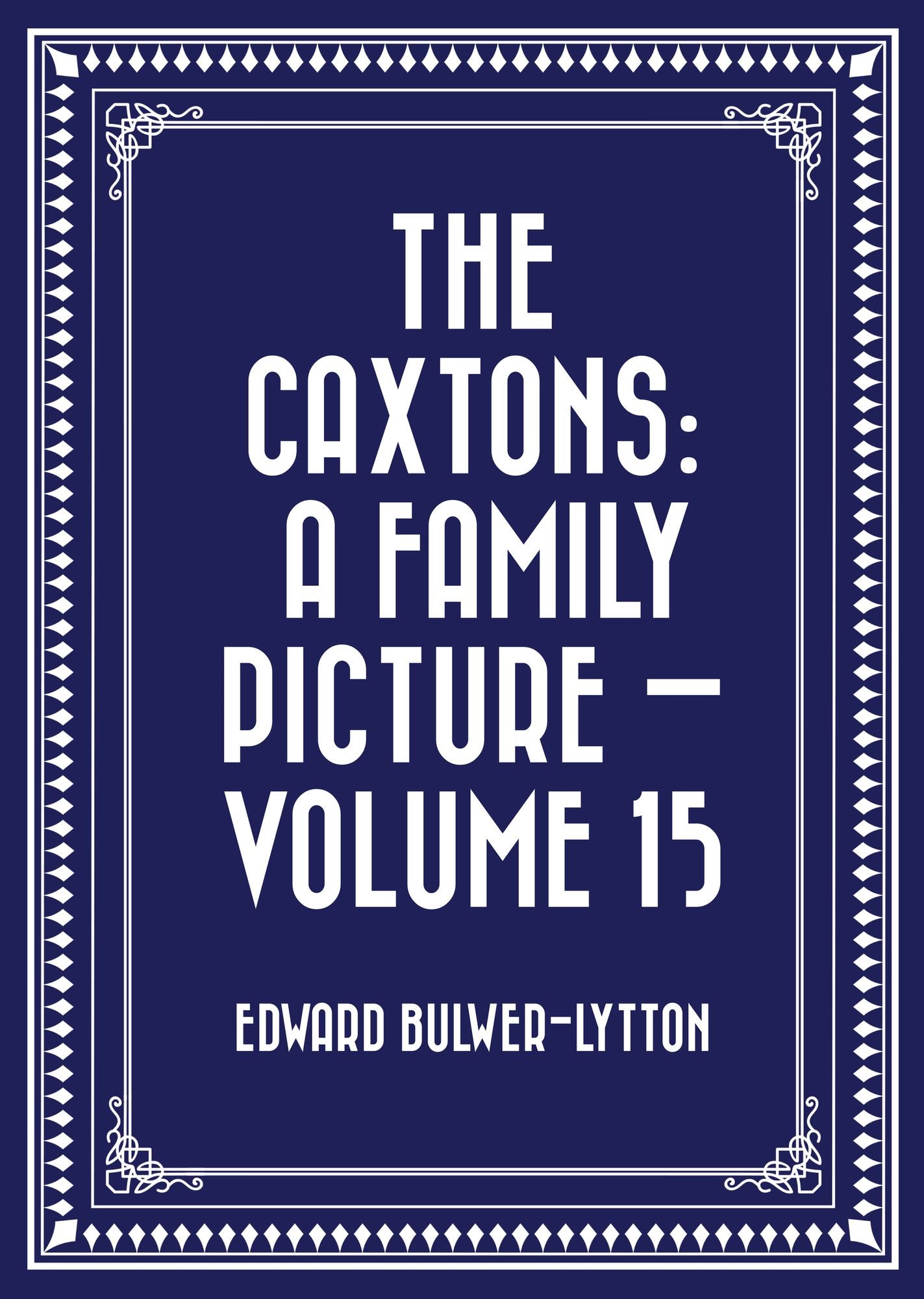 The Caxtons: A Family Picture -- Volume 15