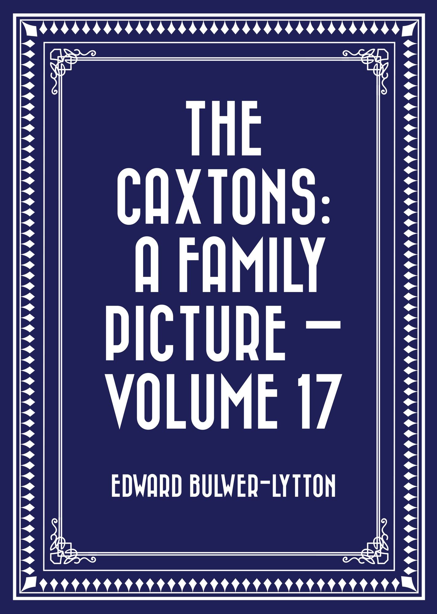 The Caxtons: A Family Picture -- Volume 17