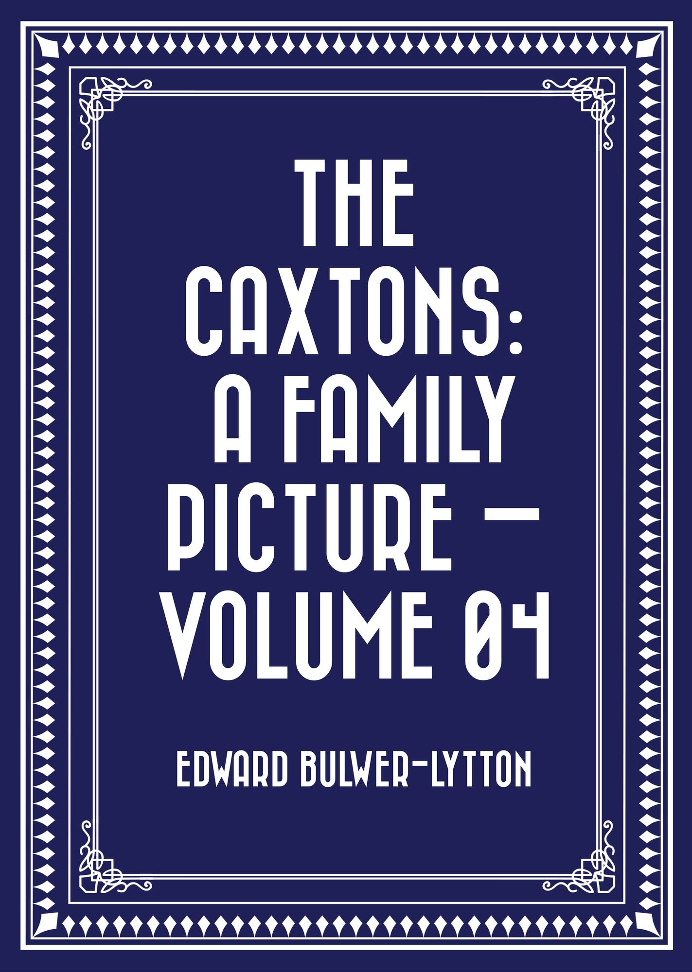 The Caxtons: A Family Picture -- Volume 04