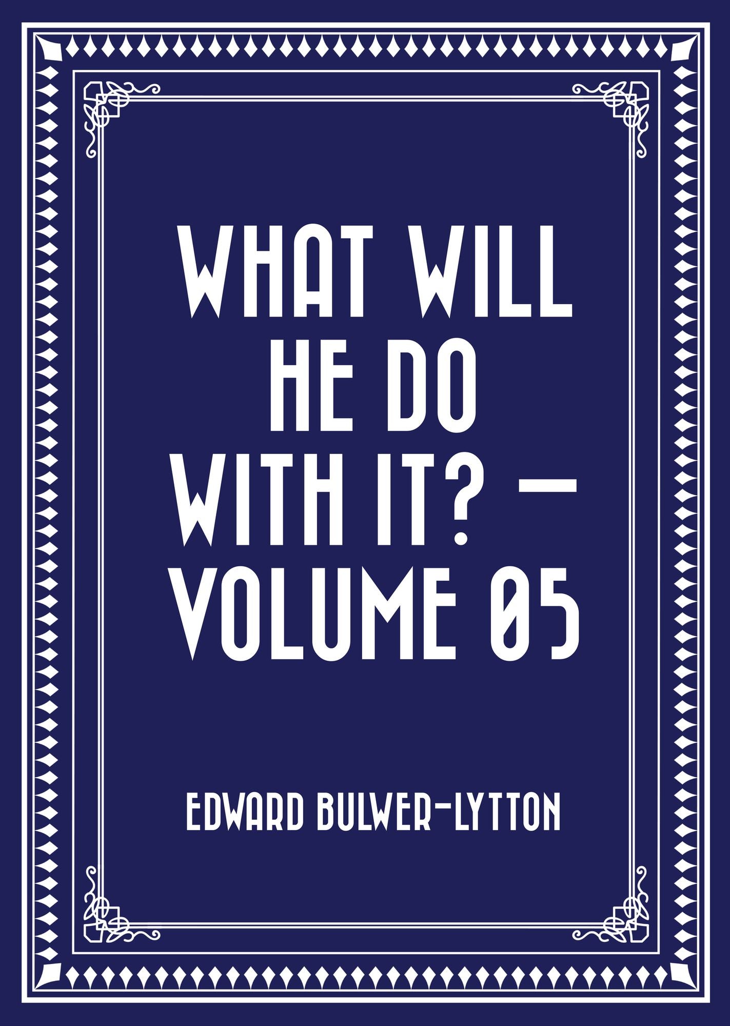 What Will He Do with It? -- Volume 05