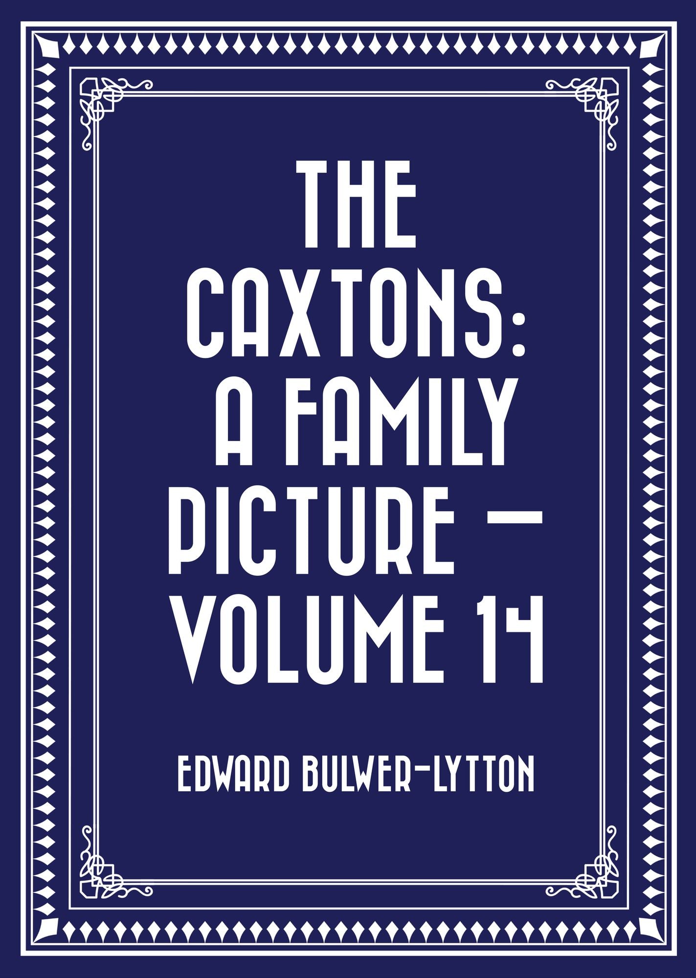 The Caxtons: A Family Picture -- Volume 14