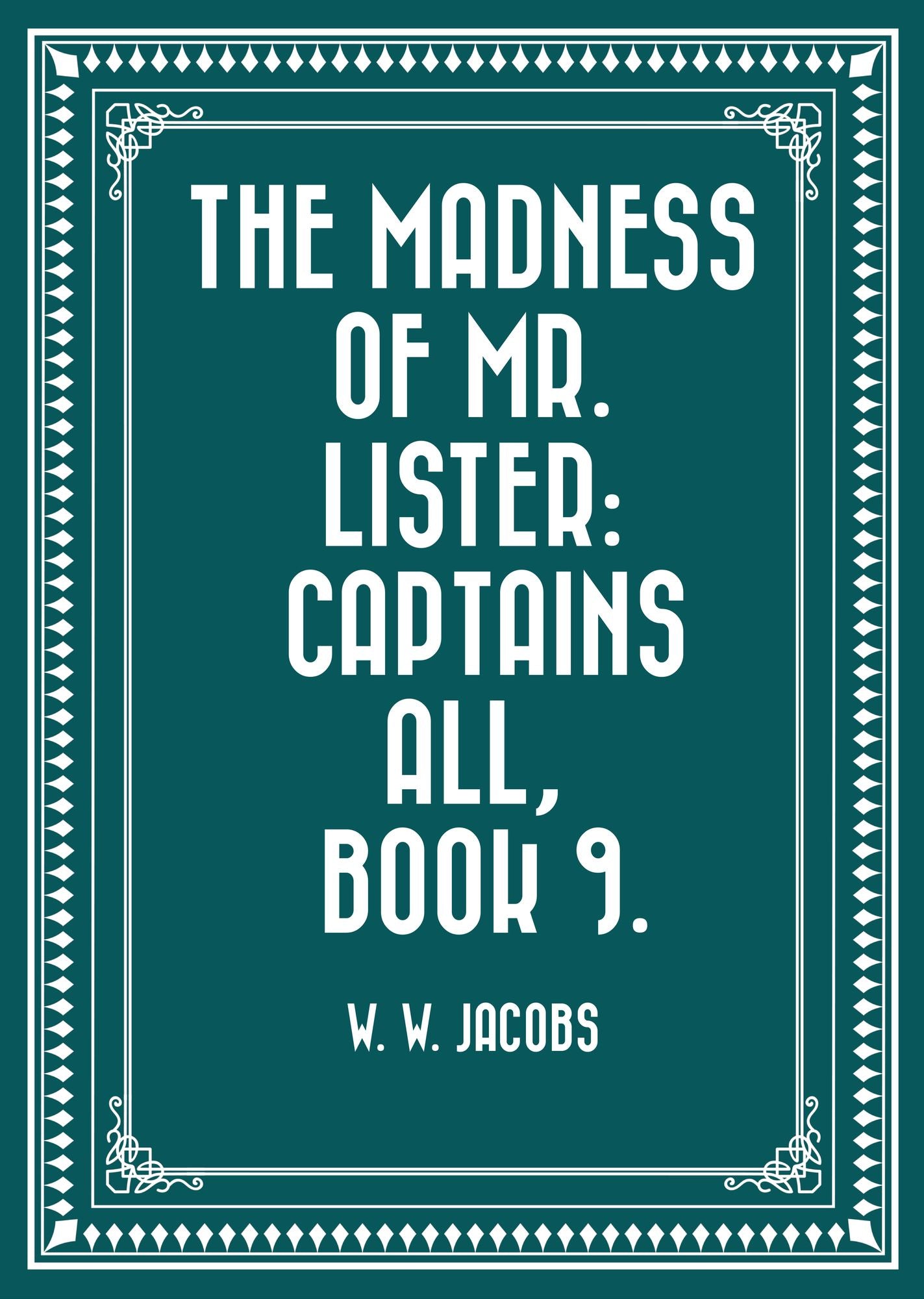 The Madness of Mr. Lister: Captains All, Book 9.