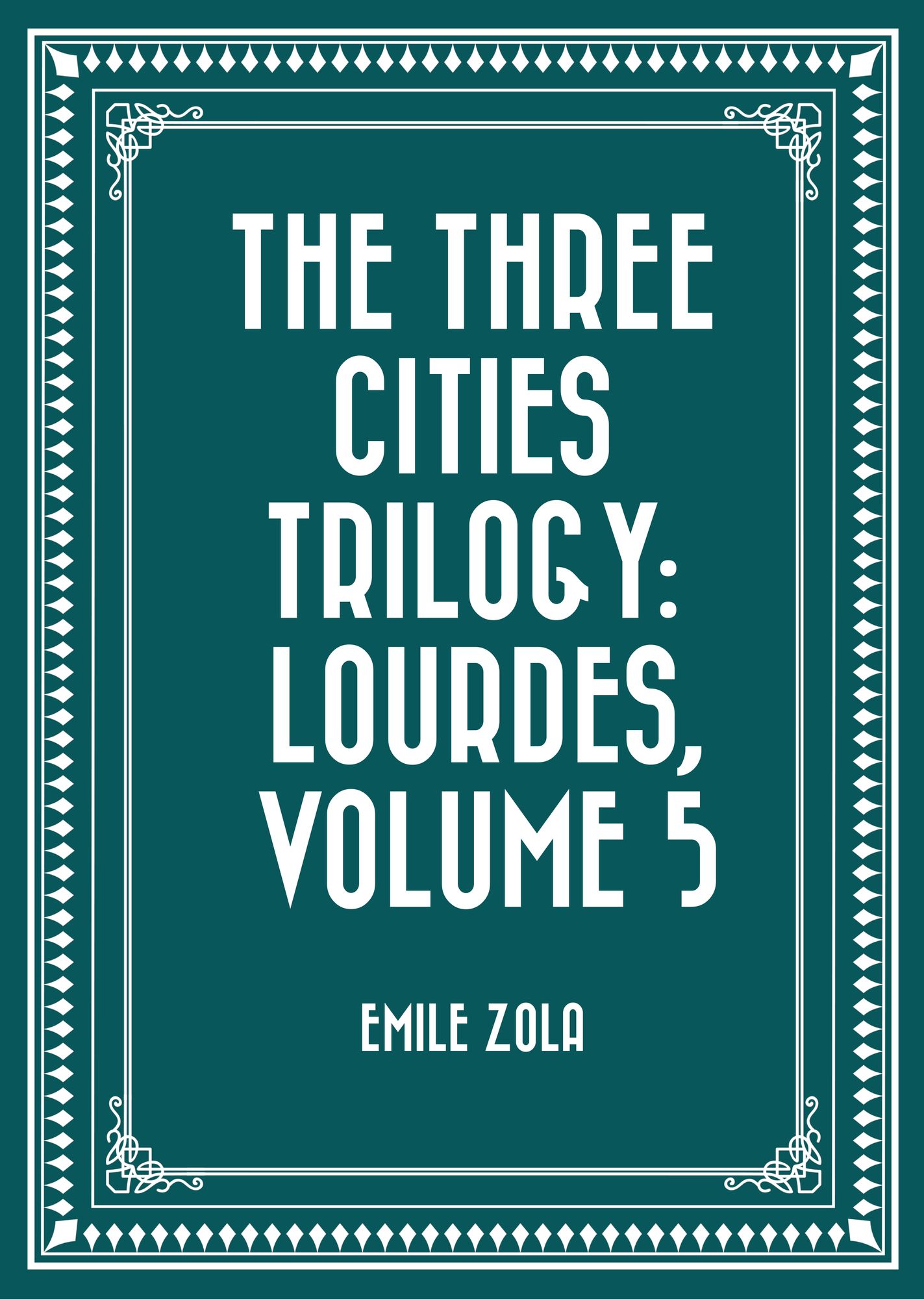 The Three Cities Trilogy: Lourdes, Volume 5