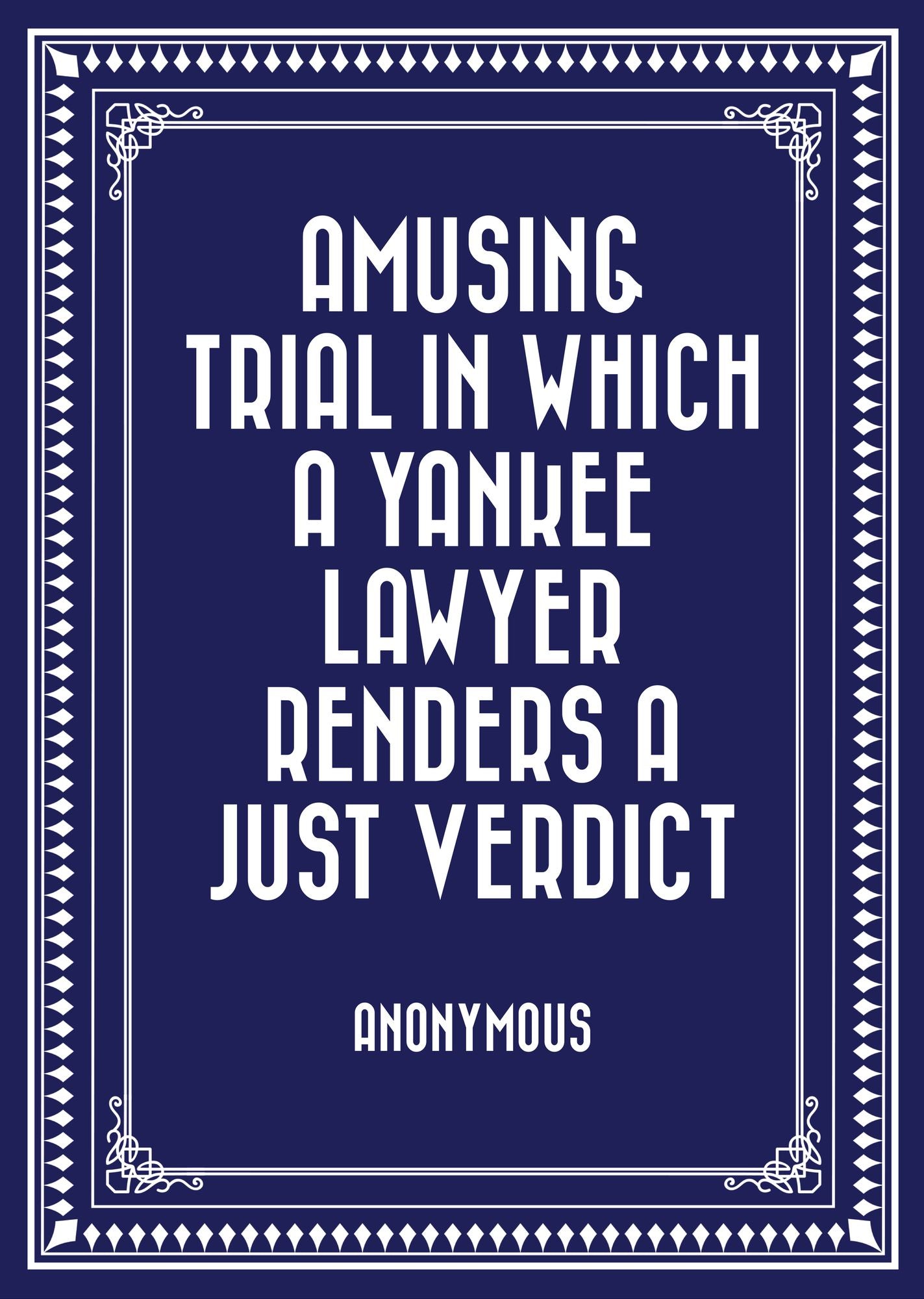 Amusing Trial in which a Yankee Lawyer Renders a Just Verdict