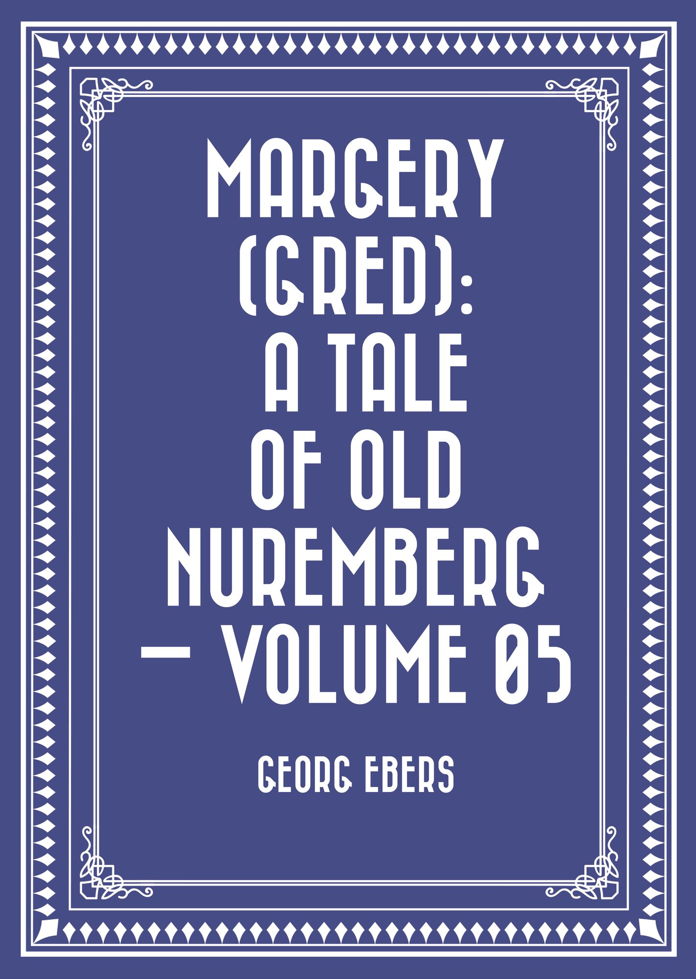Margery (Gred): A Tale Of Old Nuremberg -- Volume 05