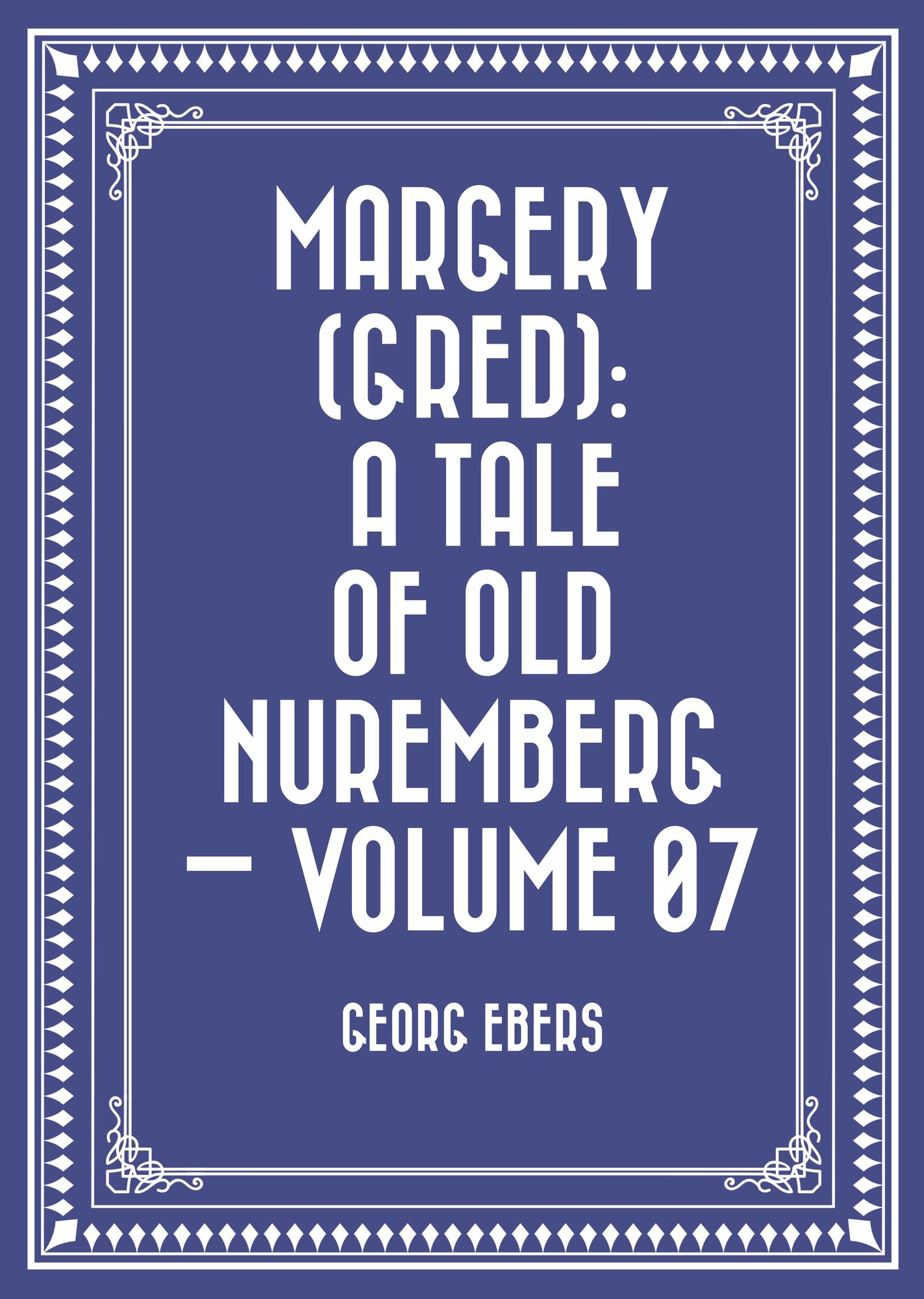 Margery (Gred): A Tale Of Old Nuremberg -- Volume 07