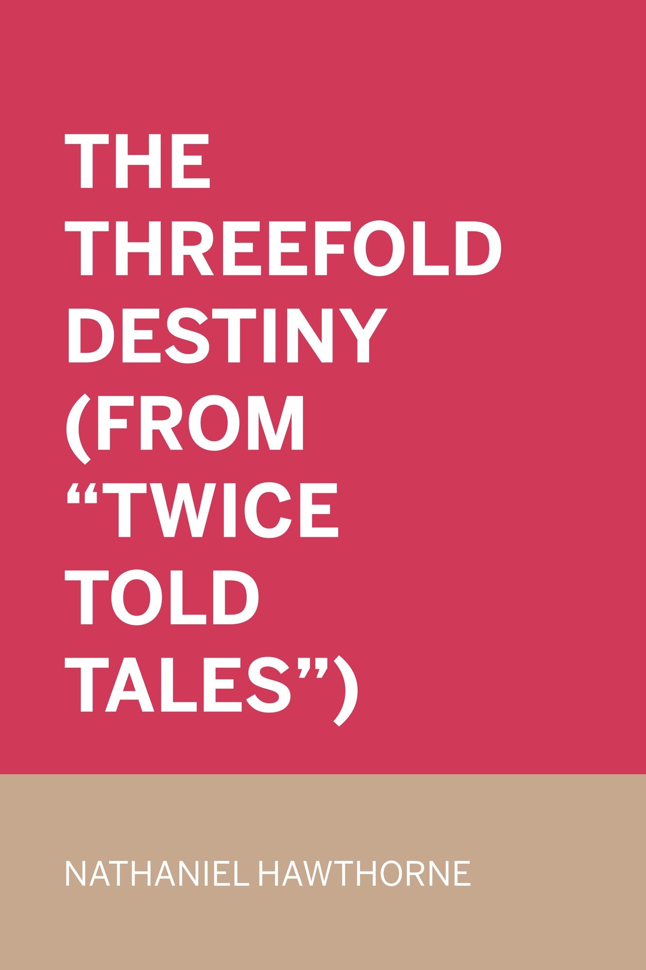 The Threefold Destiny (From "Twice Told Tales")