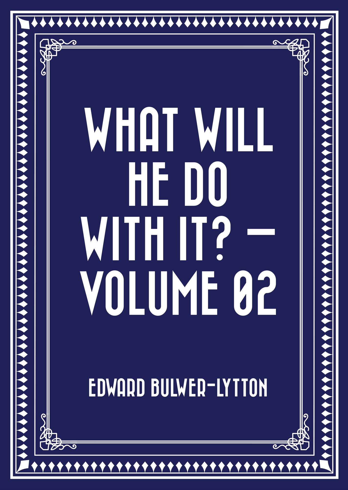 What Will He Do with It? -- Volume 02