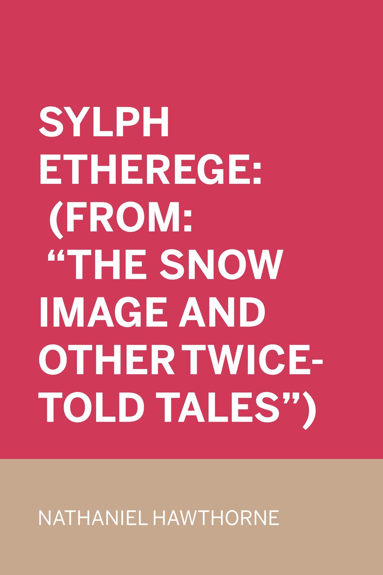 Sylph Etherege: (From: "The Snow Image and Other Twice-Told Tales")