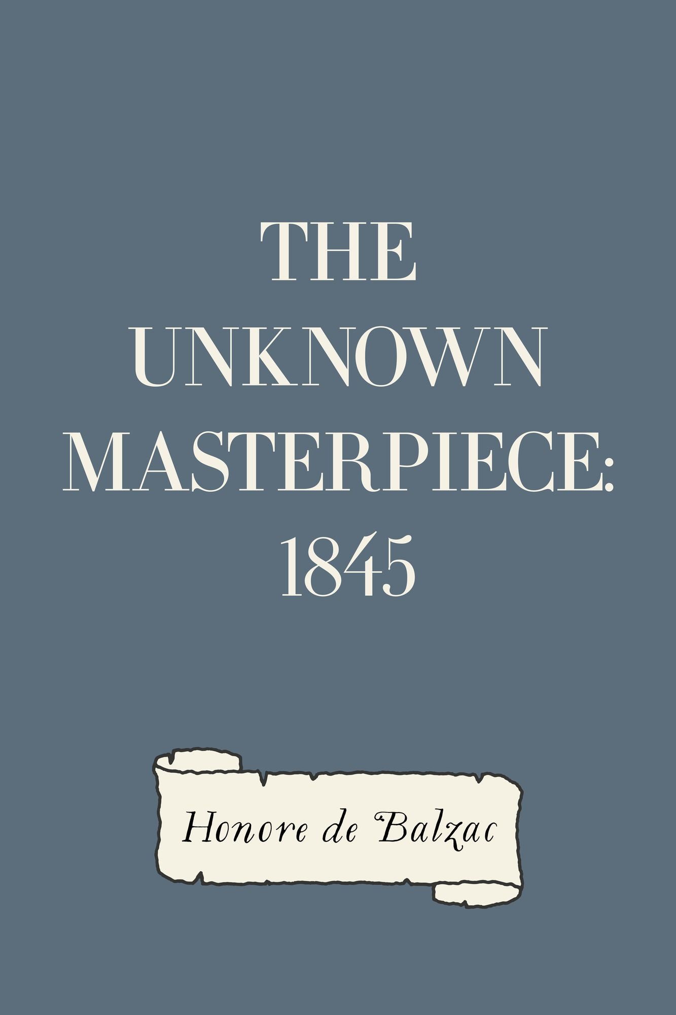 The Unknown Masterpiece: 1845
