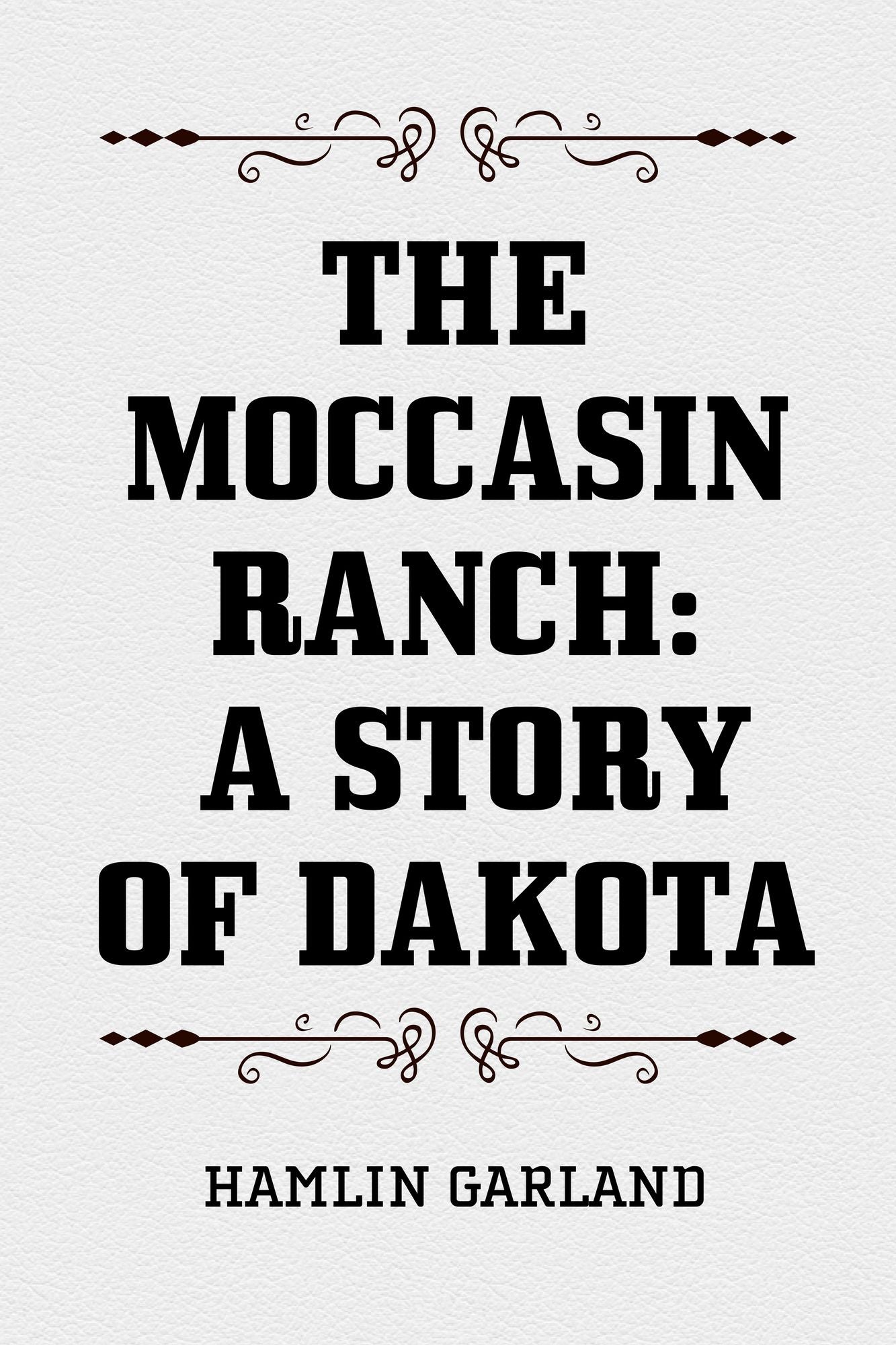 The Moccasin Ranch: A Story of Dakota