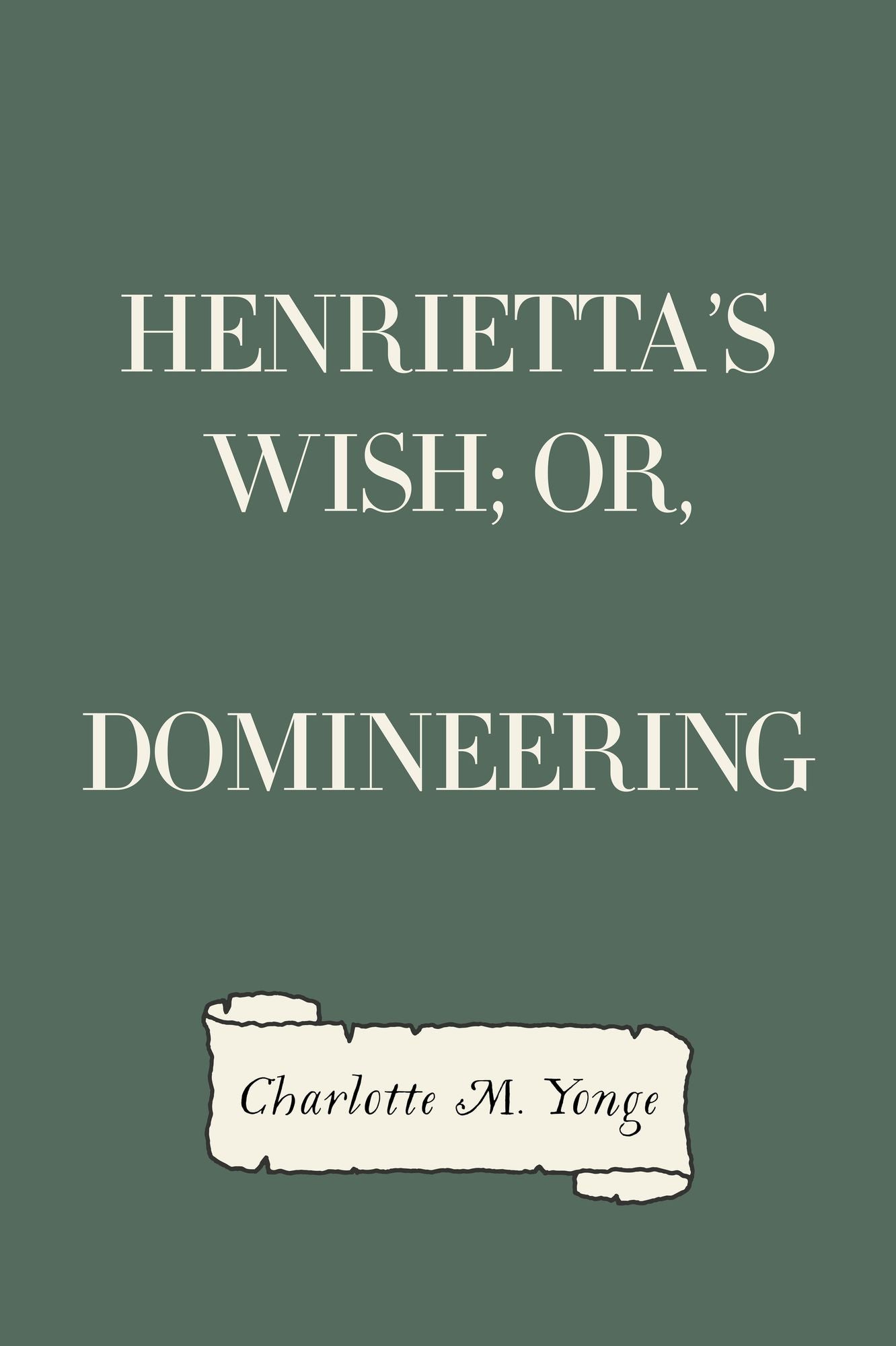 Henrietta's Wish; Or, Domineering
