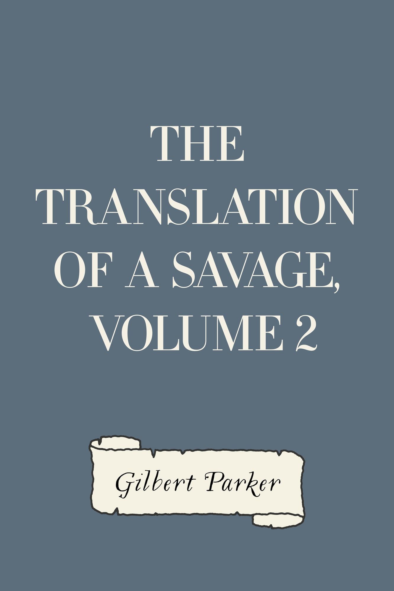 The Translation of a Savage, Volume 2