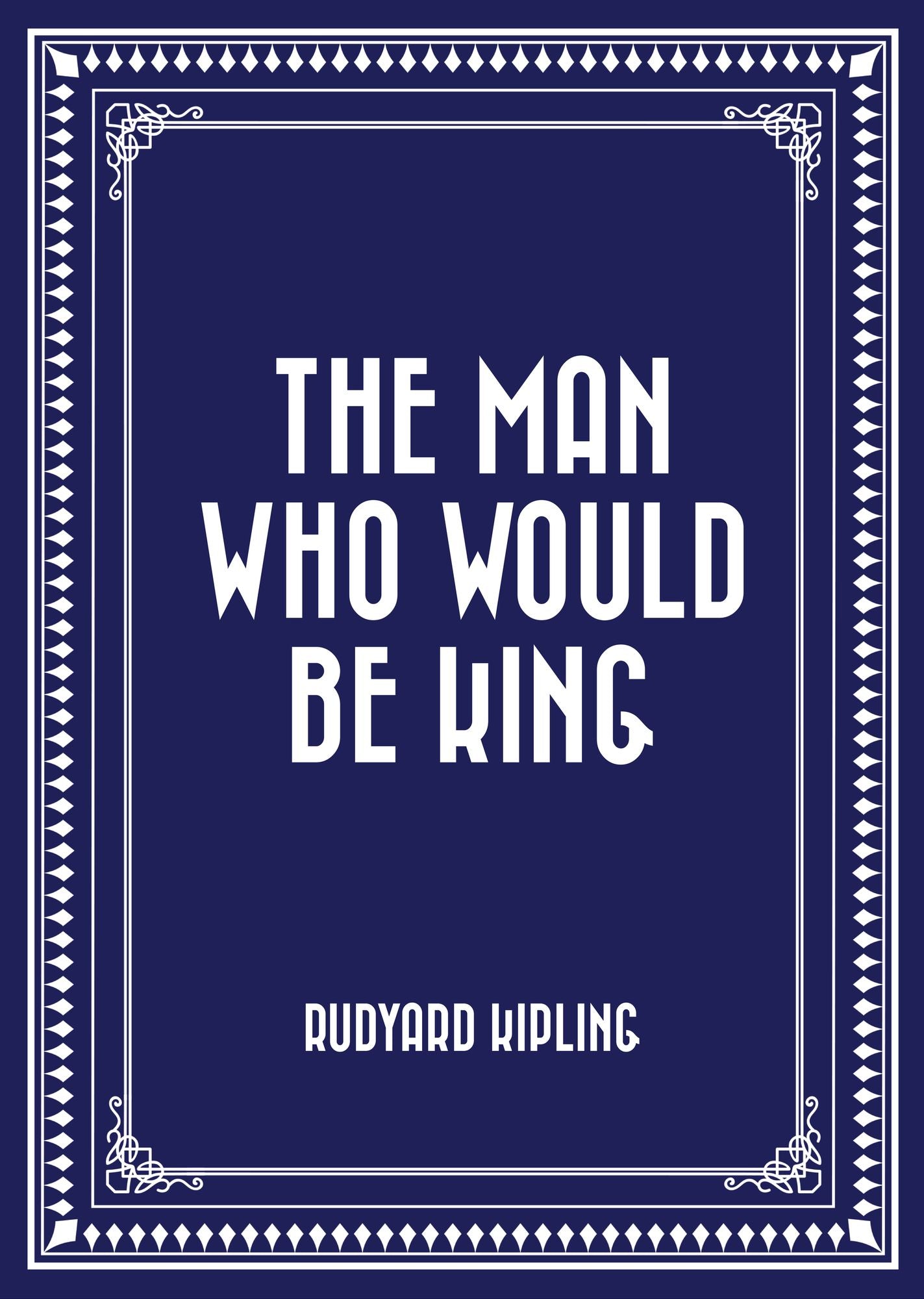 The Man Who Would Be King