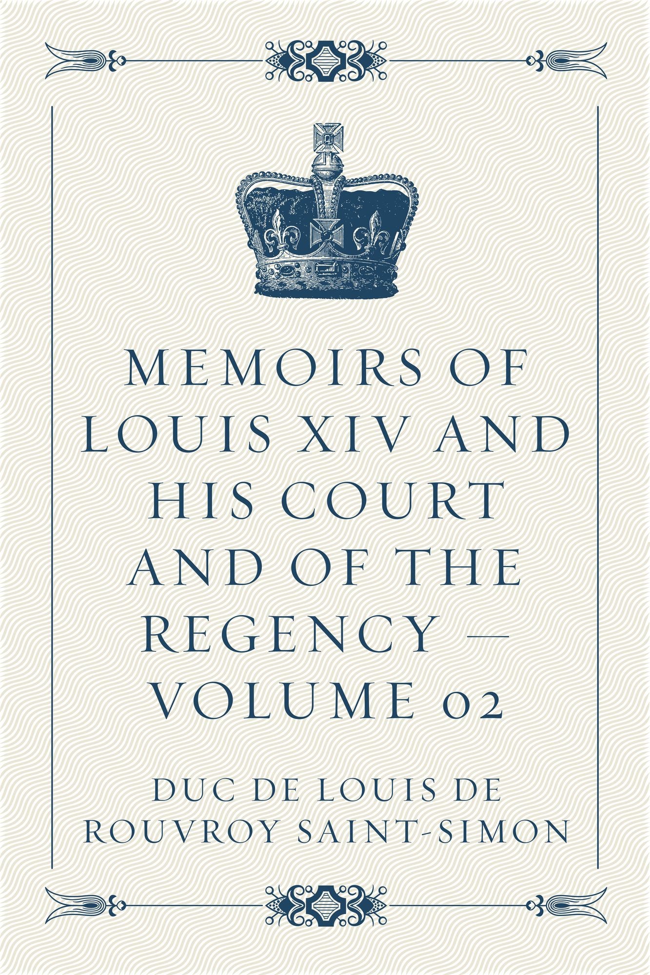Memoirs of Louis XIV and His Court and of the Regency -- Volume 02