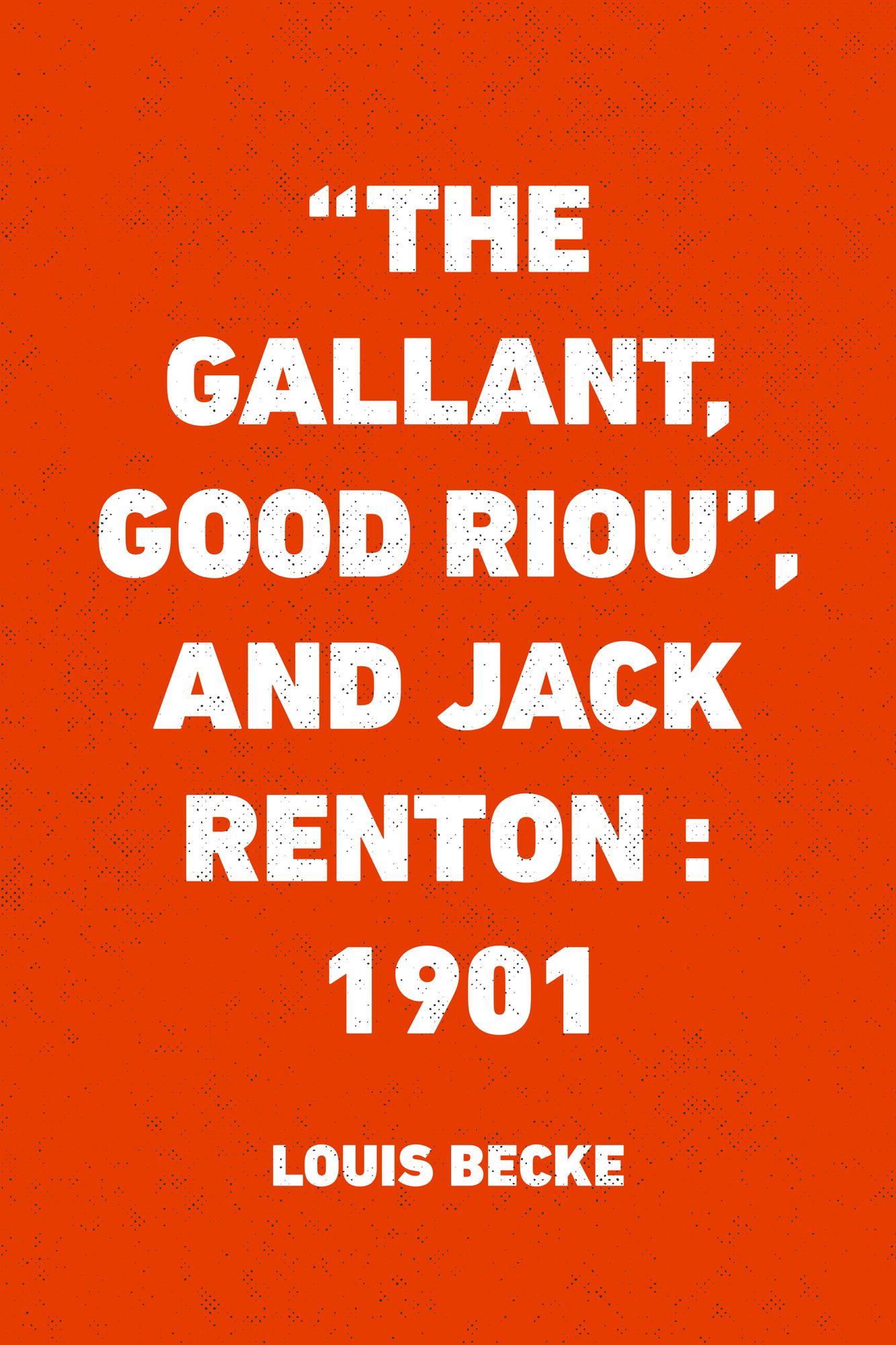 "The Gallant, Good Riou", and Jack Renton : 1901