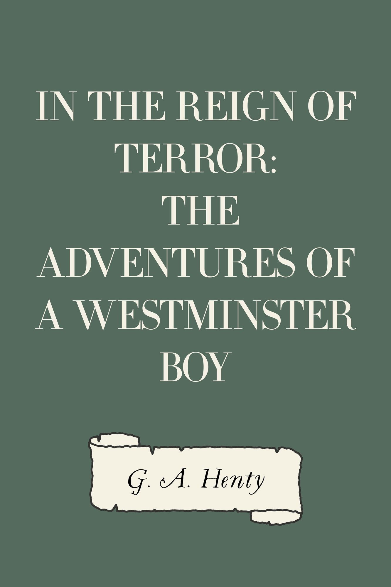 In the Reign of Terror: The Adventures of a Westminster Boy