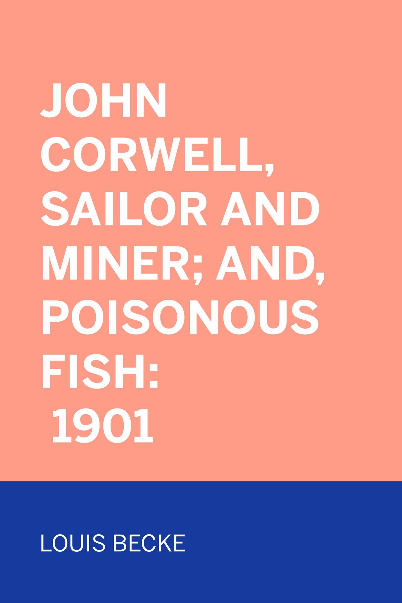 John Corwell, Sailor And Miner; and, Poisonous Fish: 1901