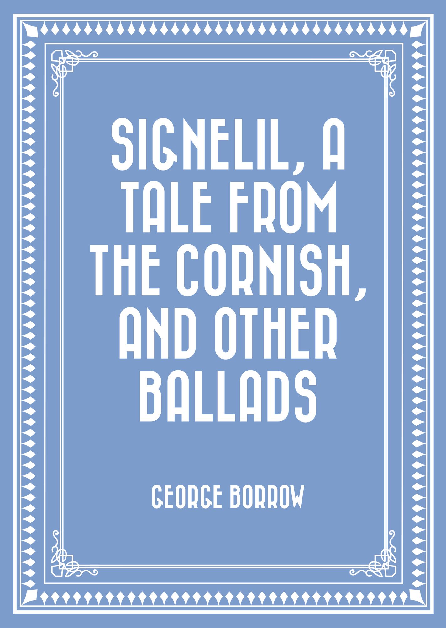 Signelil, A Tale from the Cornish, and Other Ballads