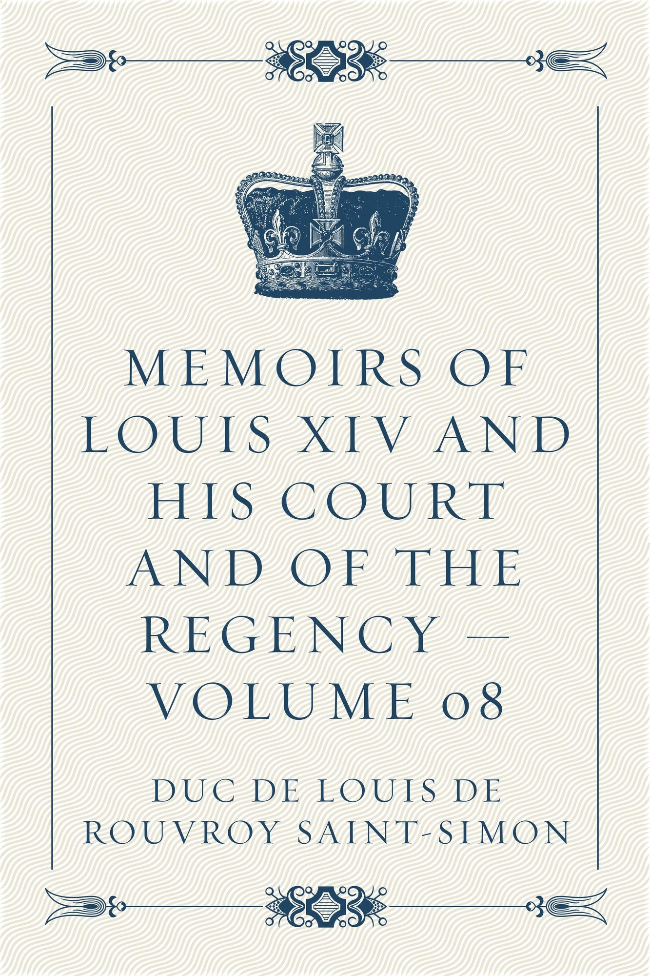 Memoirs of Louis XIV and His Court and of the Regency -- Volume 08