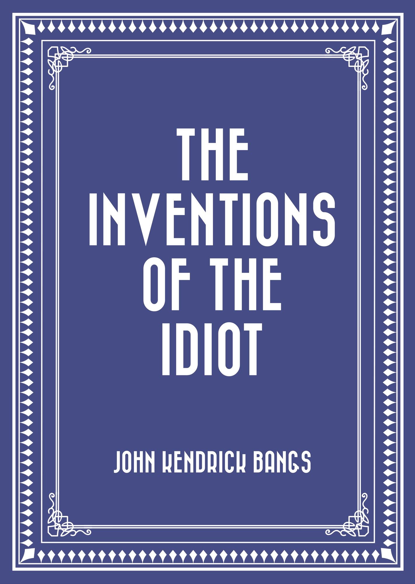 The Inventions of the Idiot