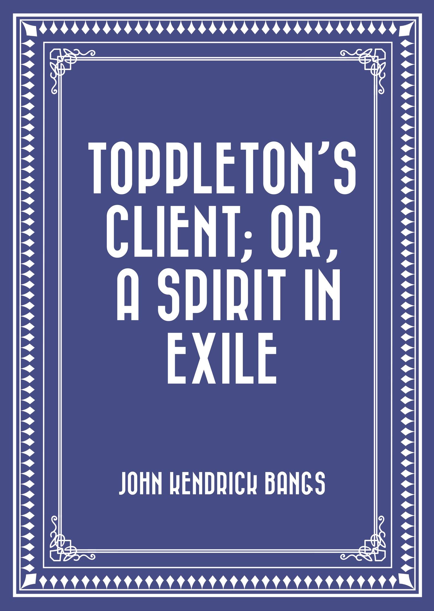 Toppleton's Client; Or, A Spirit in Exile