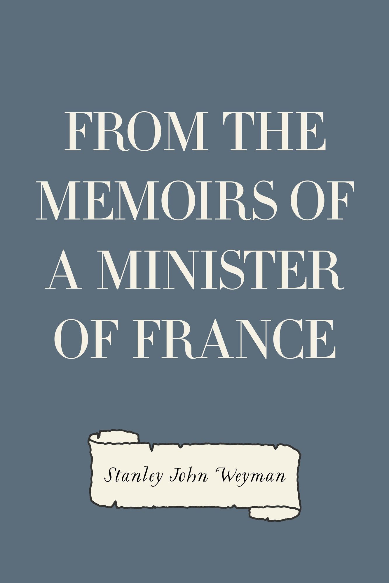 From the Memoirs of a Minister of France