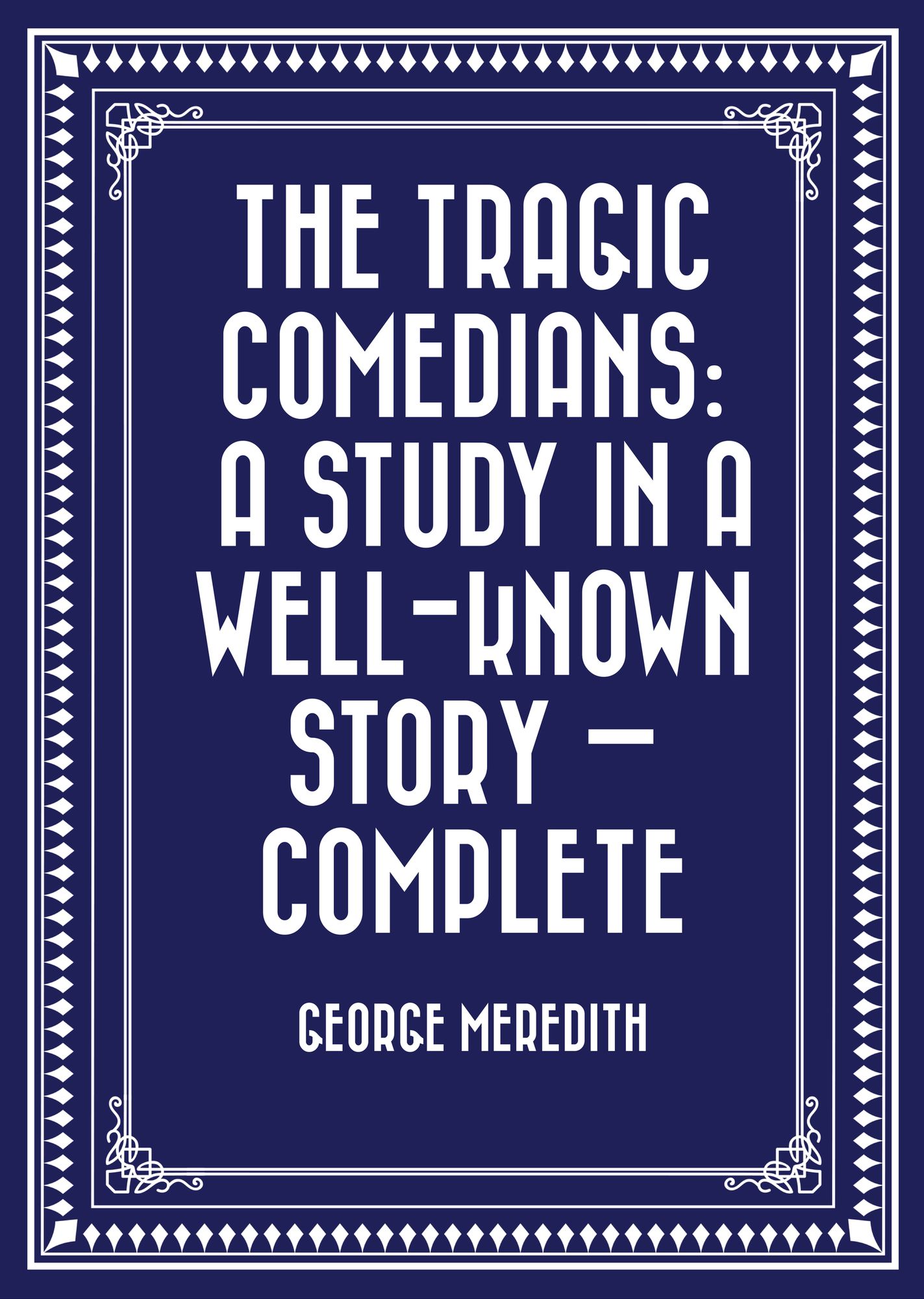 The Tragic Comedians: A Study in a Well-known Story -- Complete