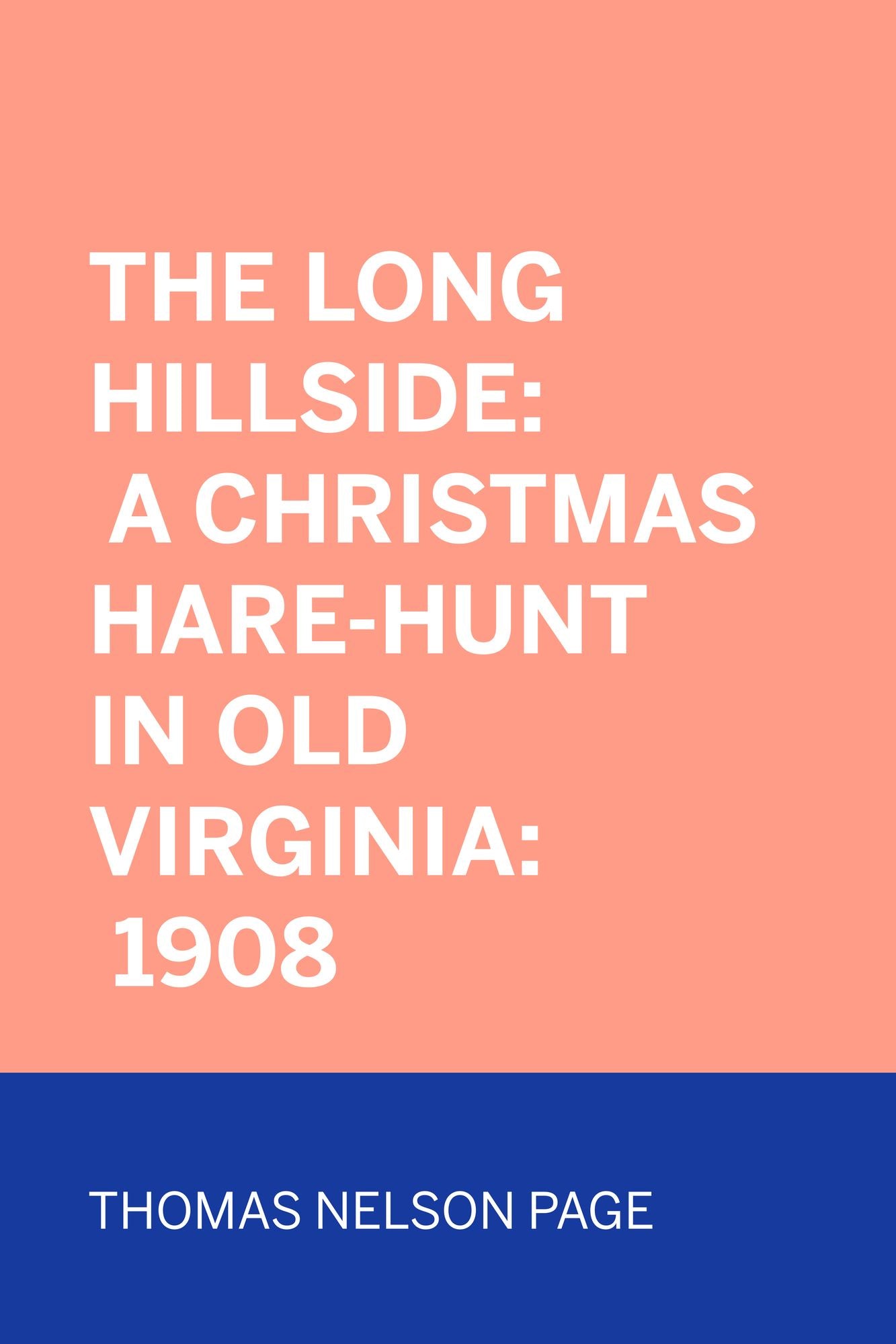 The Long Hillside: A Christmas Hare-Hunt In Old Virginia: 1908