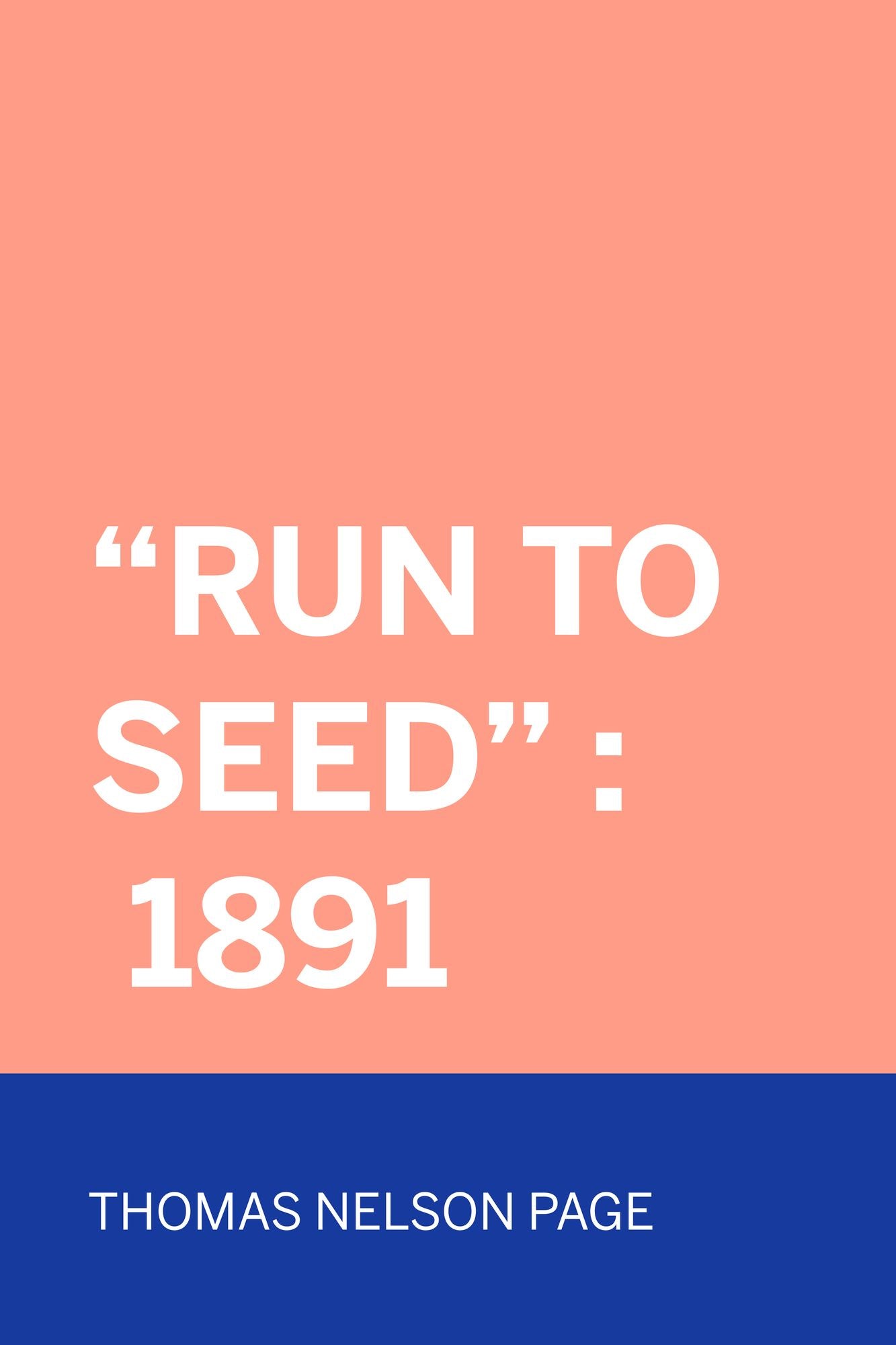 "Run To Seed" : 1891