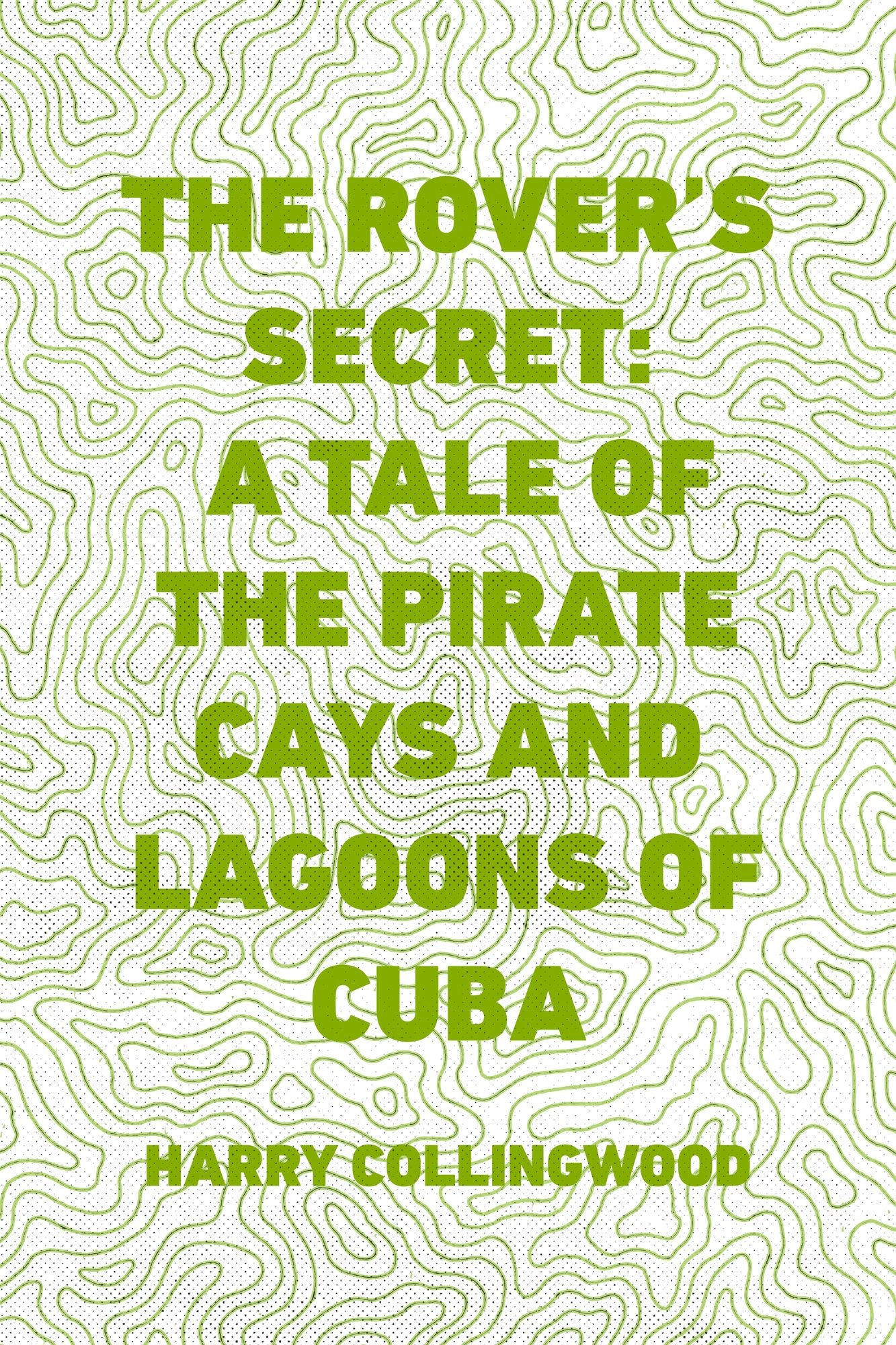 The Rover's Secret: A Tale of the Pirate Cays and Lagoons of Cuba