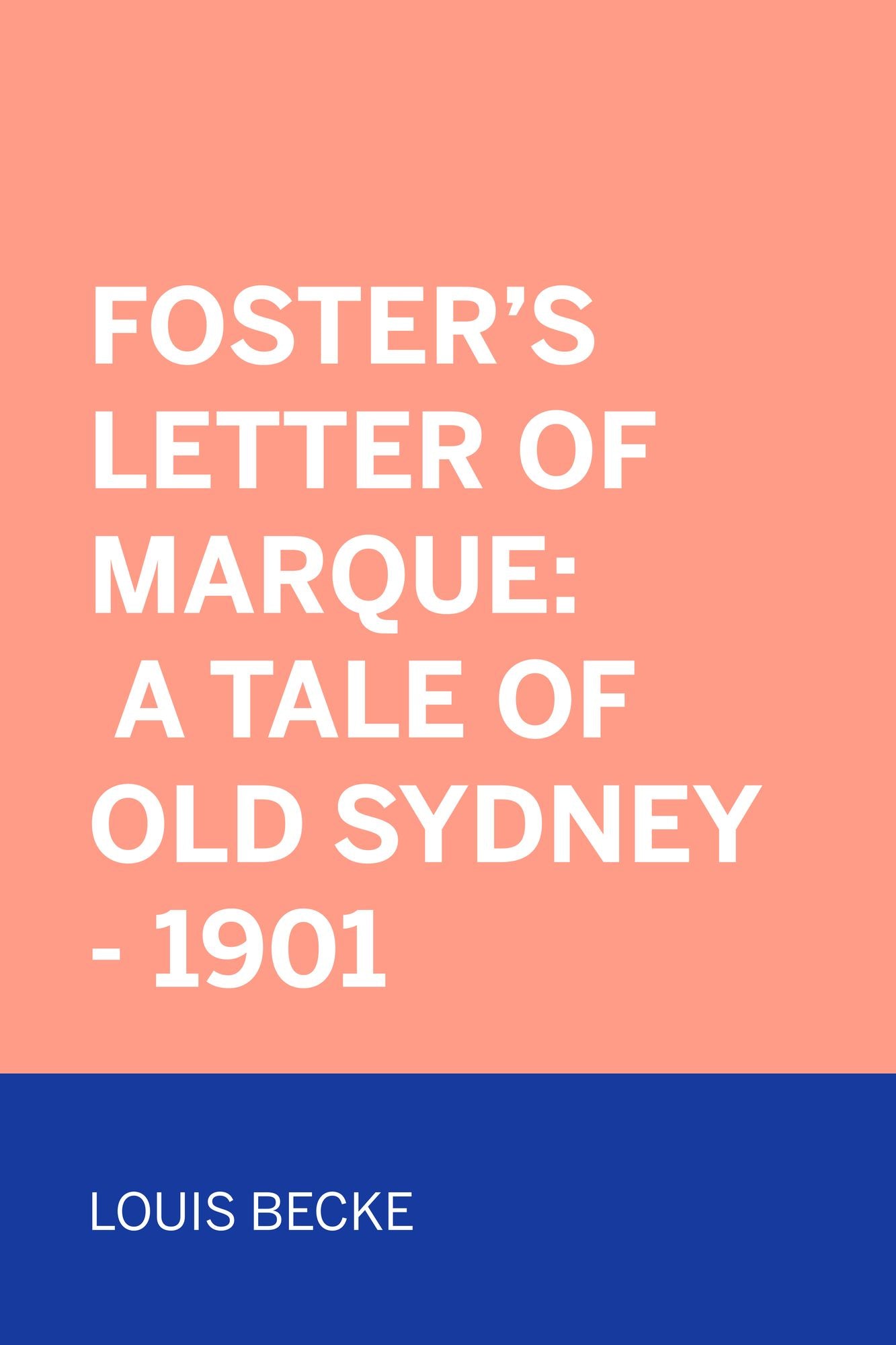 Foster's Letter Of Marque: A Tale Of Old Sydney - 1901