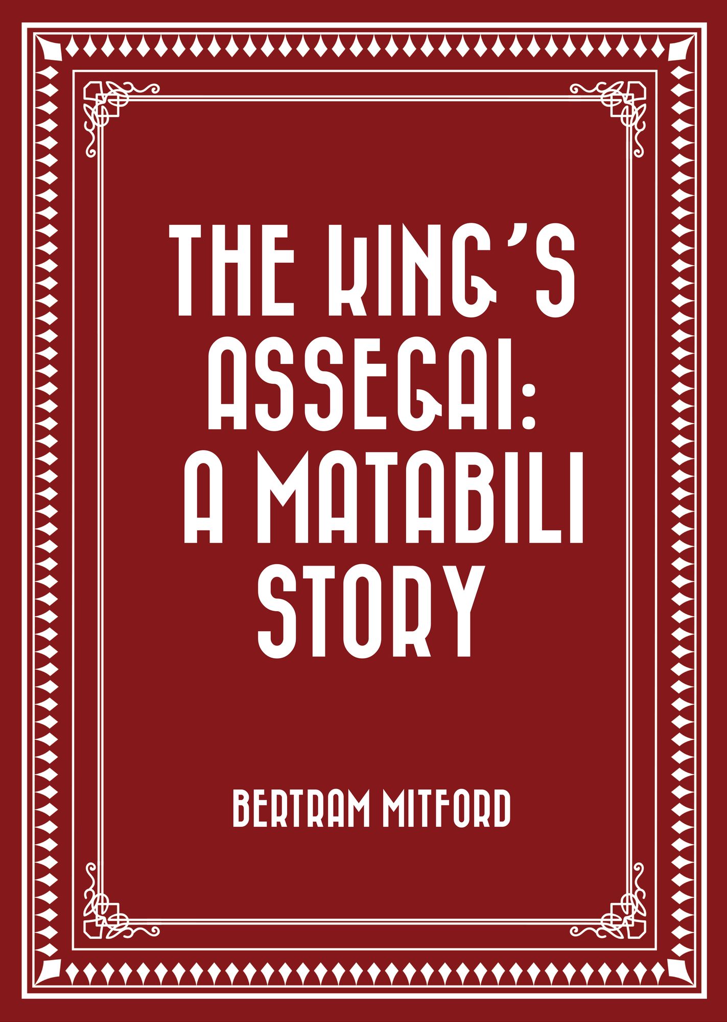 The King's Assegai: A Matabili Story