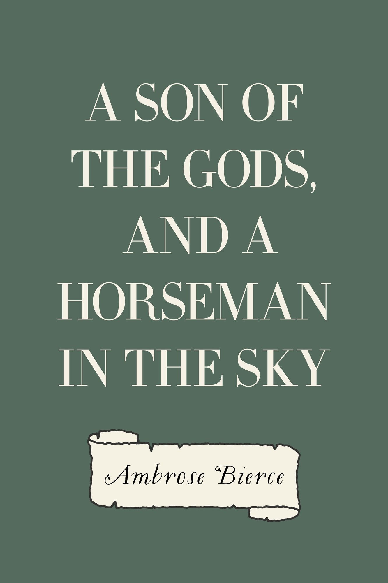 A Son of the Gods, and A Horseman in the Sky