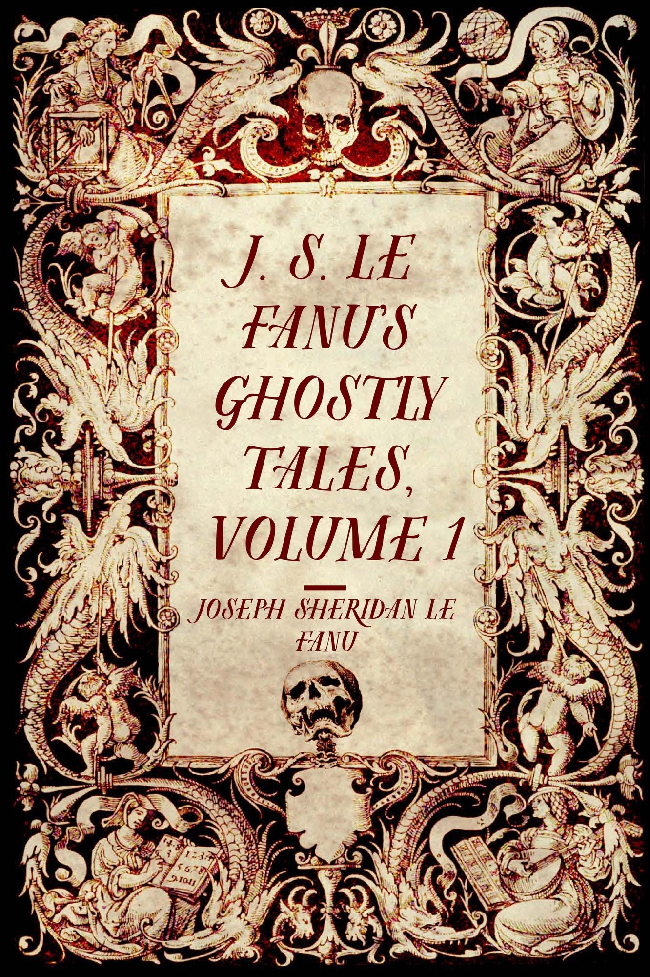 J. S. Le Fanu's Ghostly Tales, Volume 1