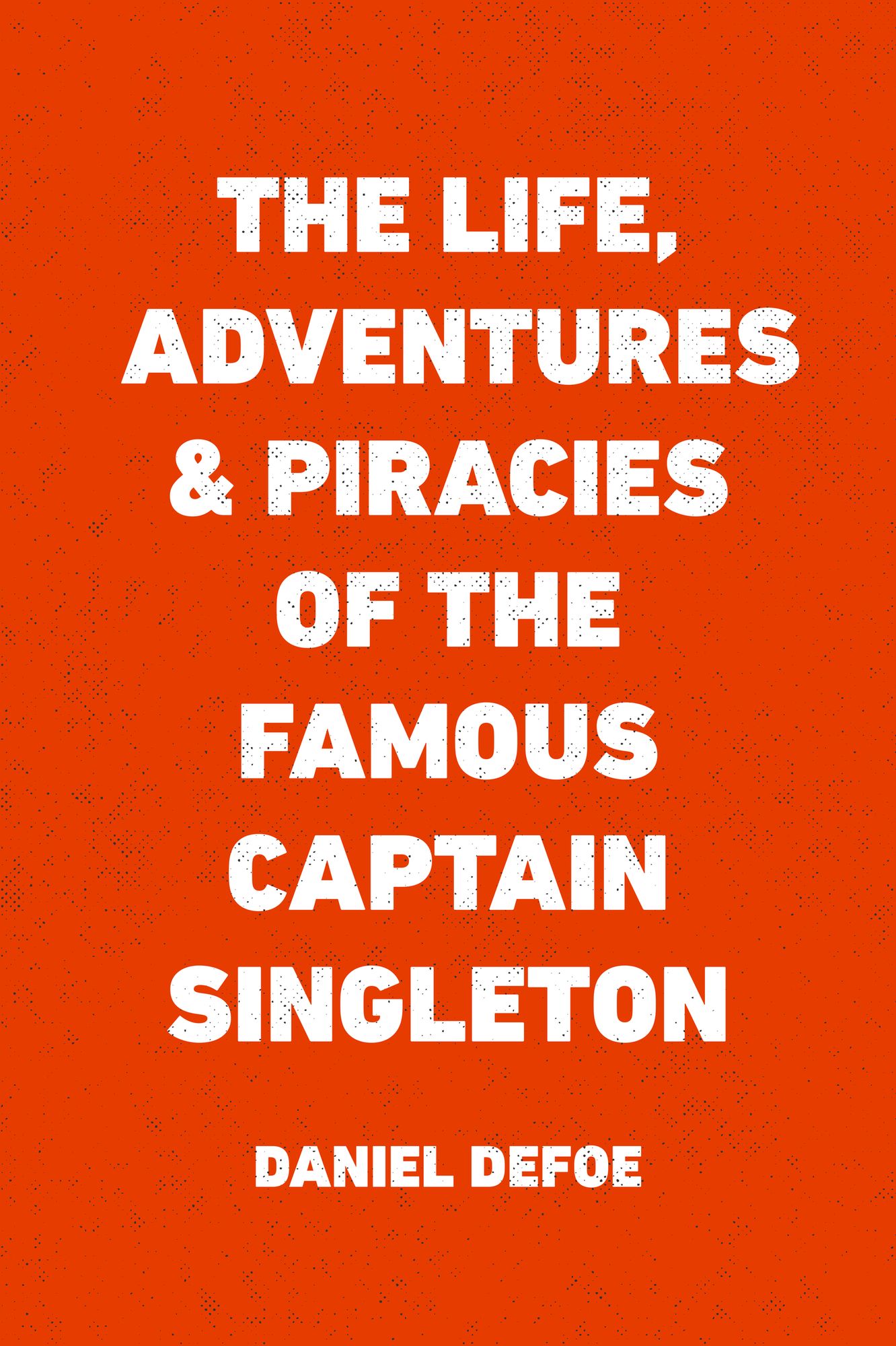 The Life, Adventures & Piracies of the Famous Captain Singleton
