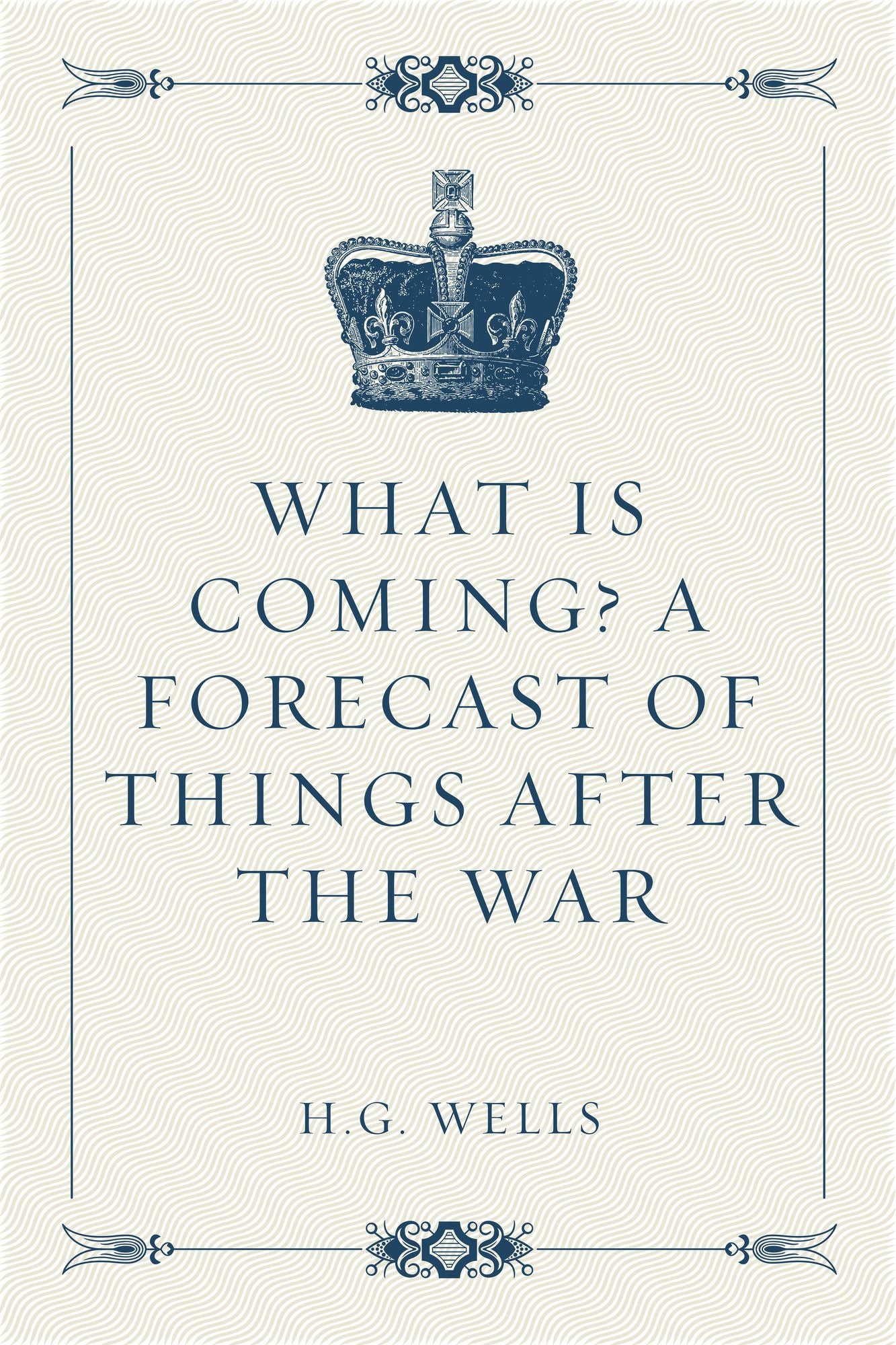 What is Coming? A Forecast of Things after the War