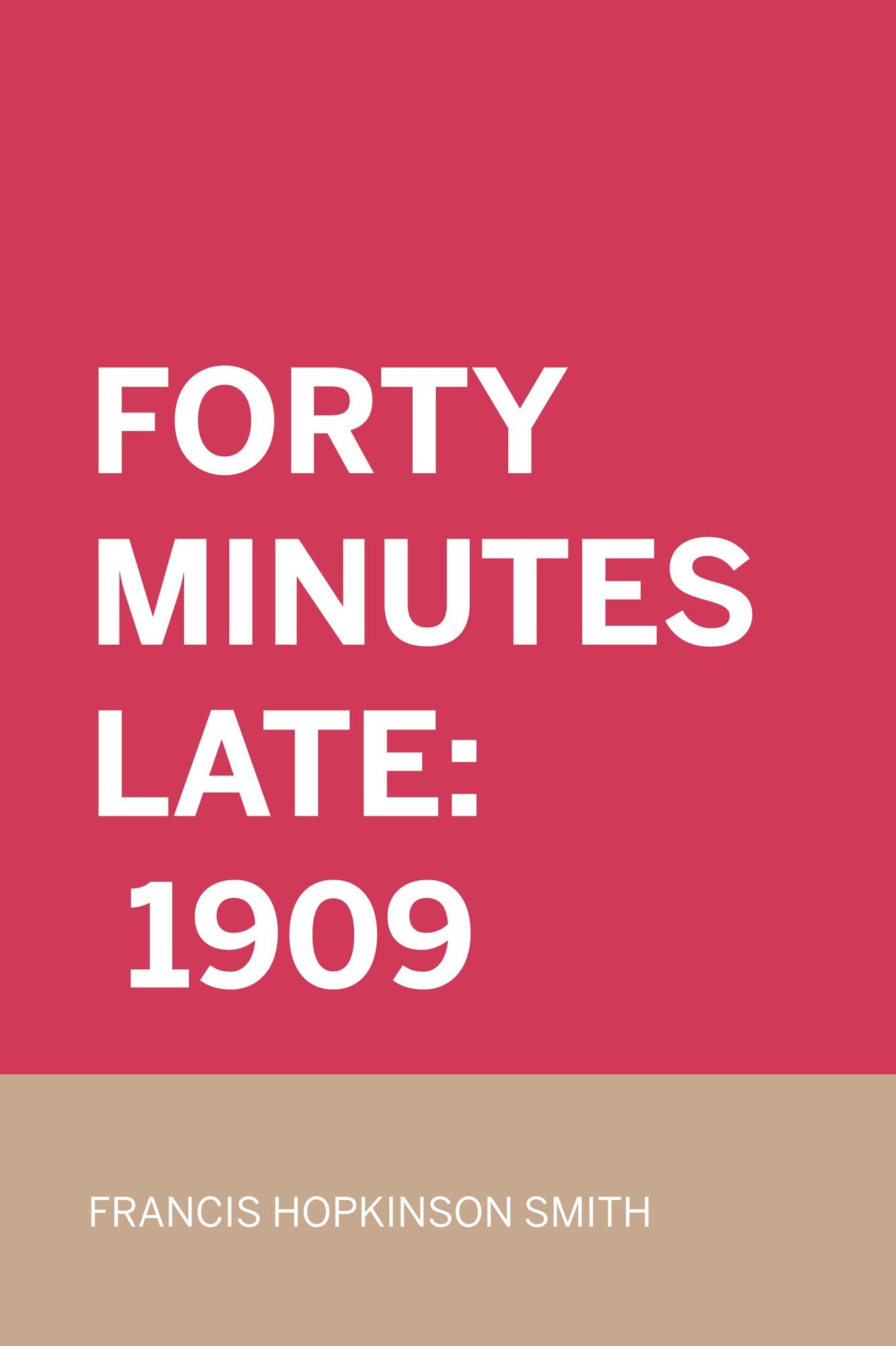 Forty Minutes Late: 1909