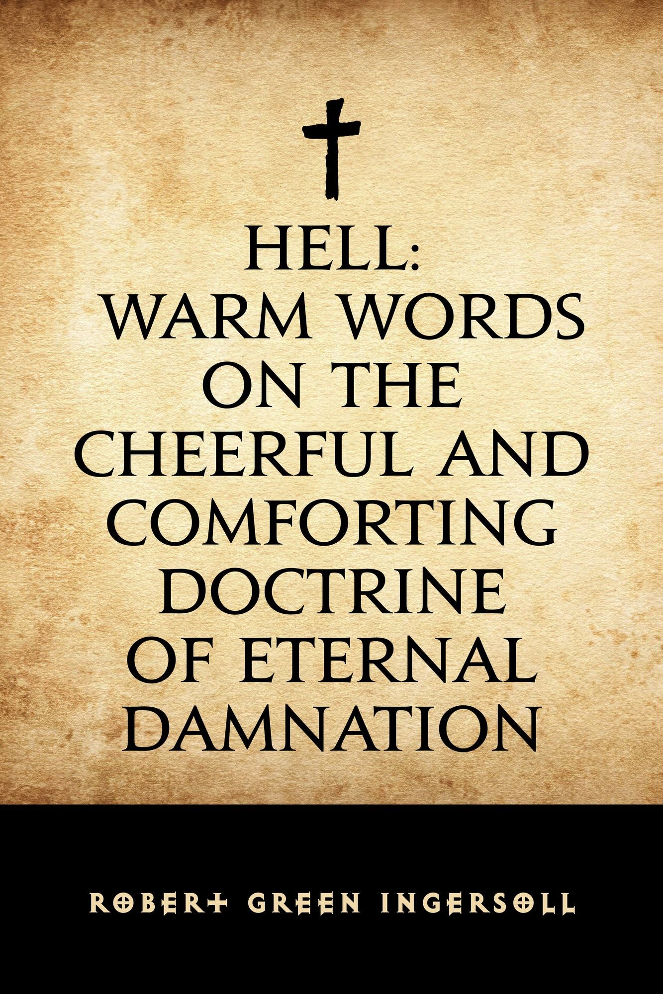 Hell: Warm Words on the Cheerful and Comforting Doctrine of Eternal Damnation