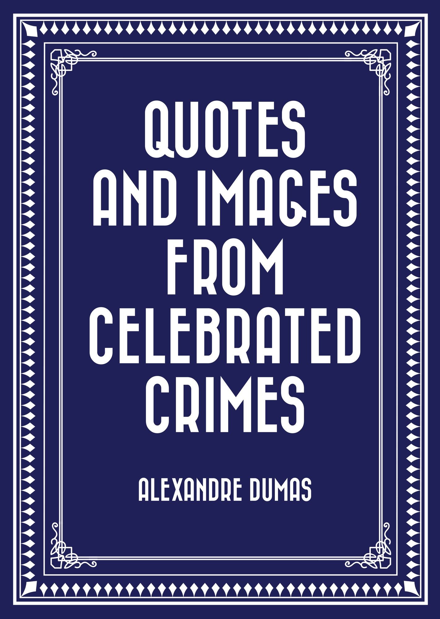 Quotes and Images from Celebrated Crimes