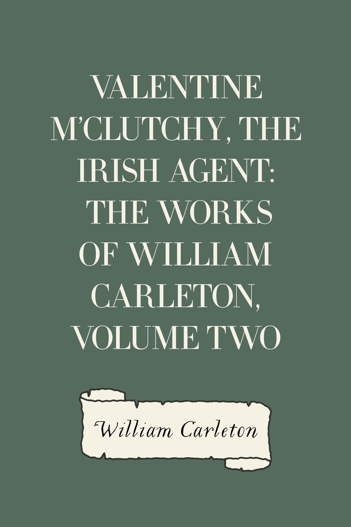 Valentine M'Clutchy, The Irish Agent: The Works of William Carleton, Volume Two