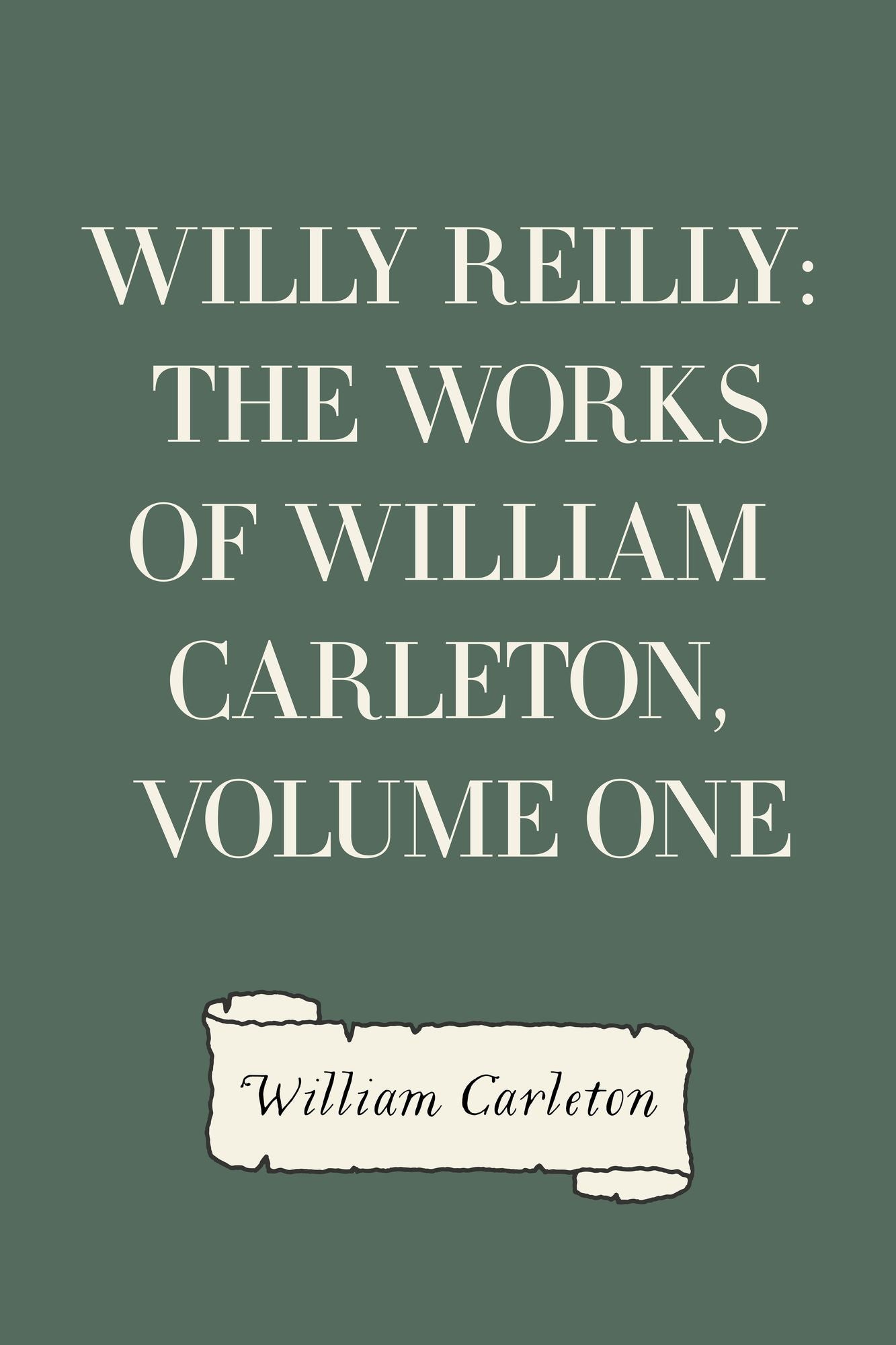 Willy Reilly: The Works of William Carleton, Volume One
