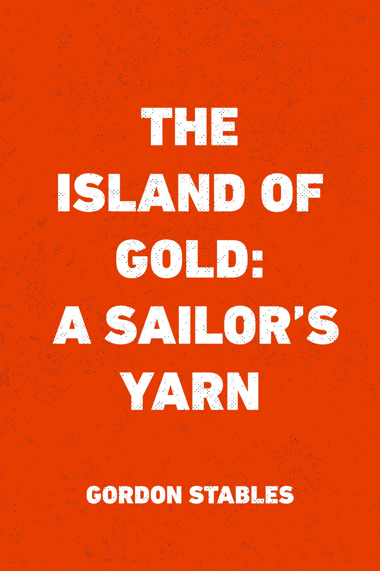 The Island of Gold: A Sailor's Yarn