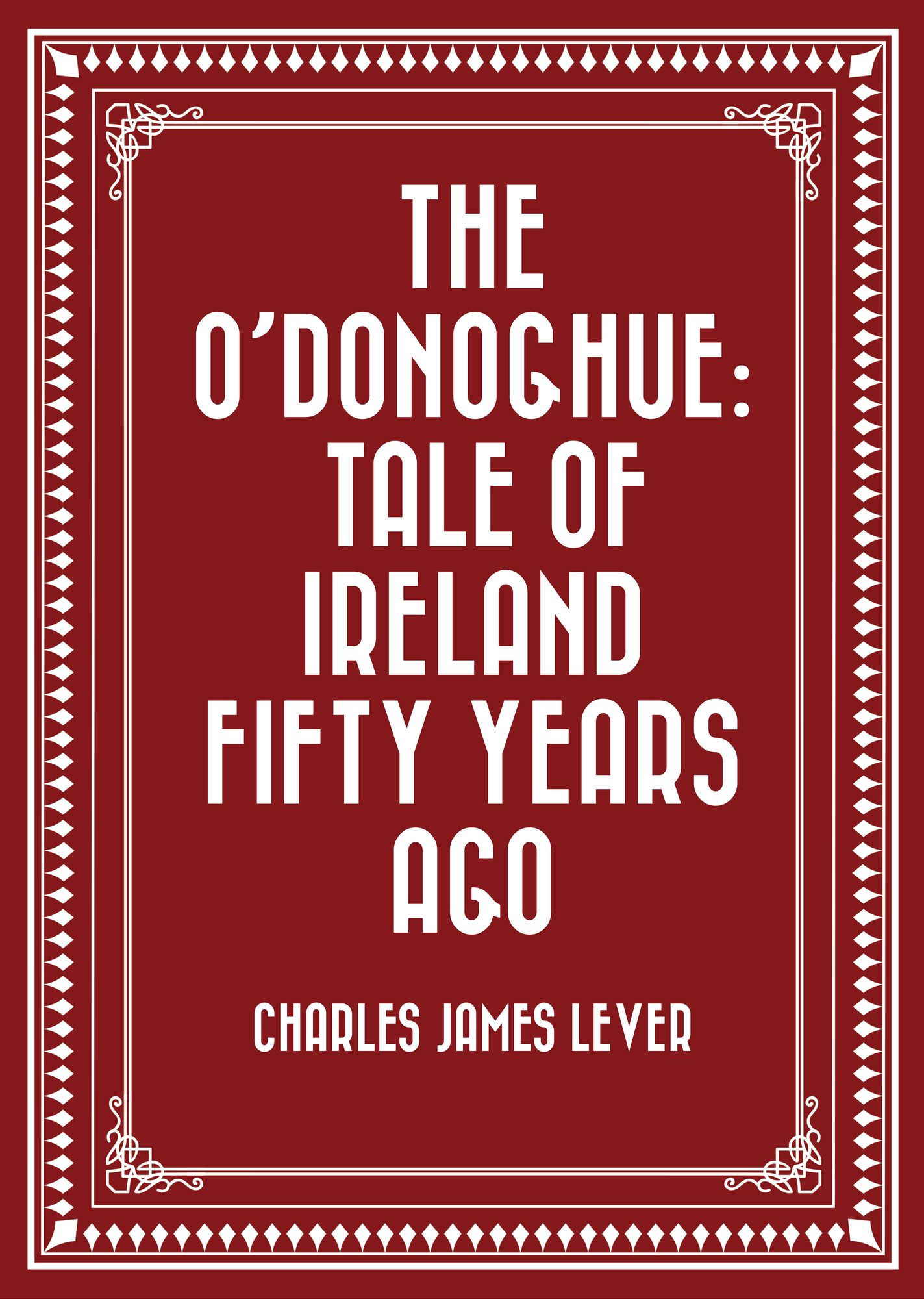 The O'Donoghue: Tale of Ireland Fifty Years Ago