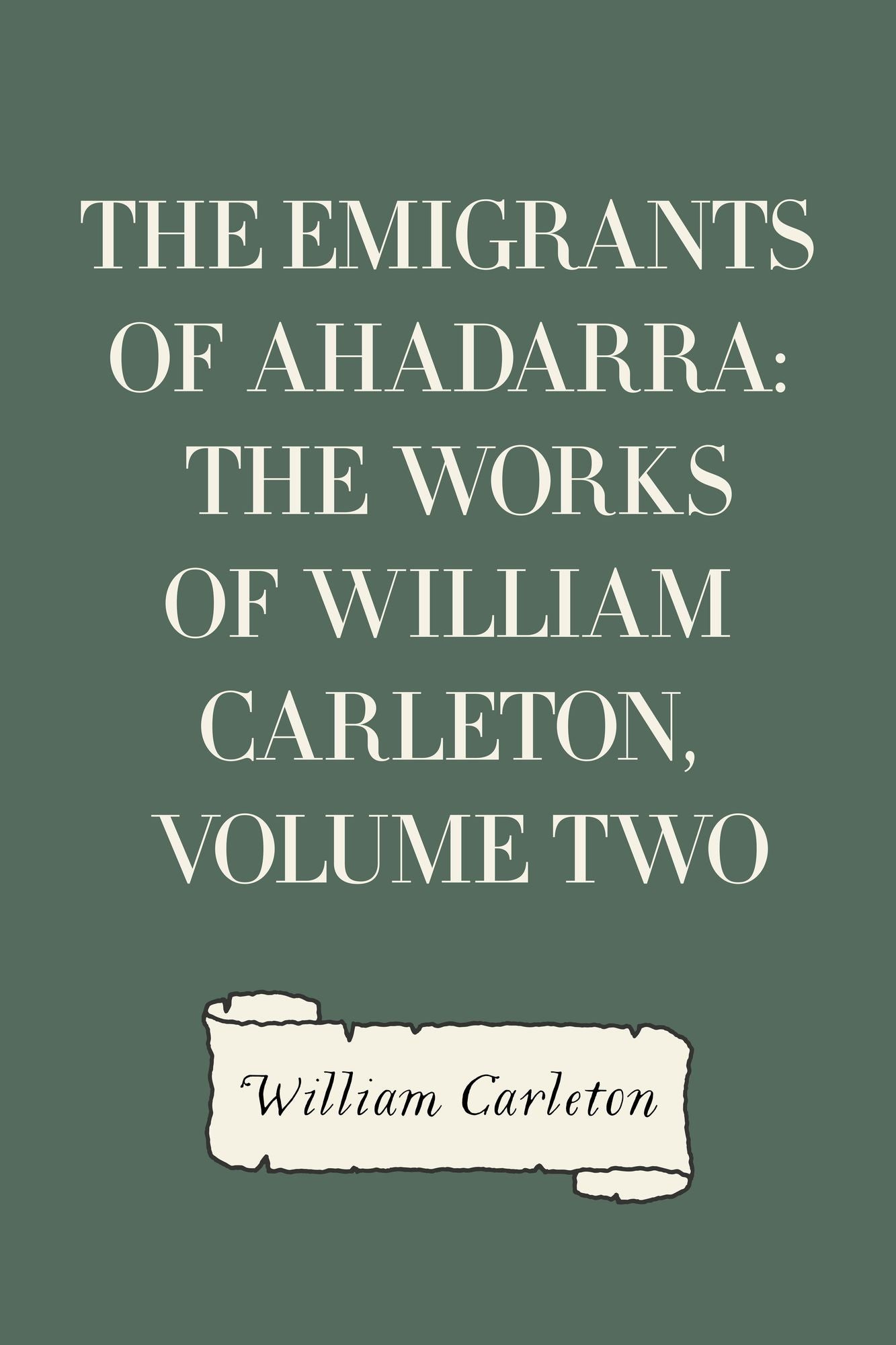The Emigrants Of Ahadarra: The Works of William Carleton, Volume Two