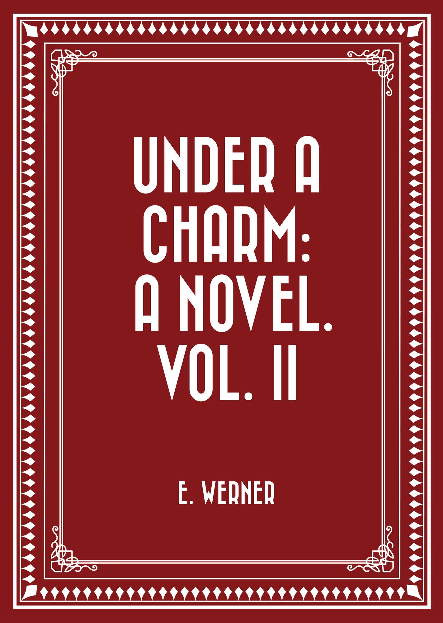 Under a Charm: A Novel. Vol. II