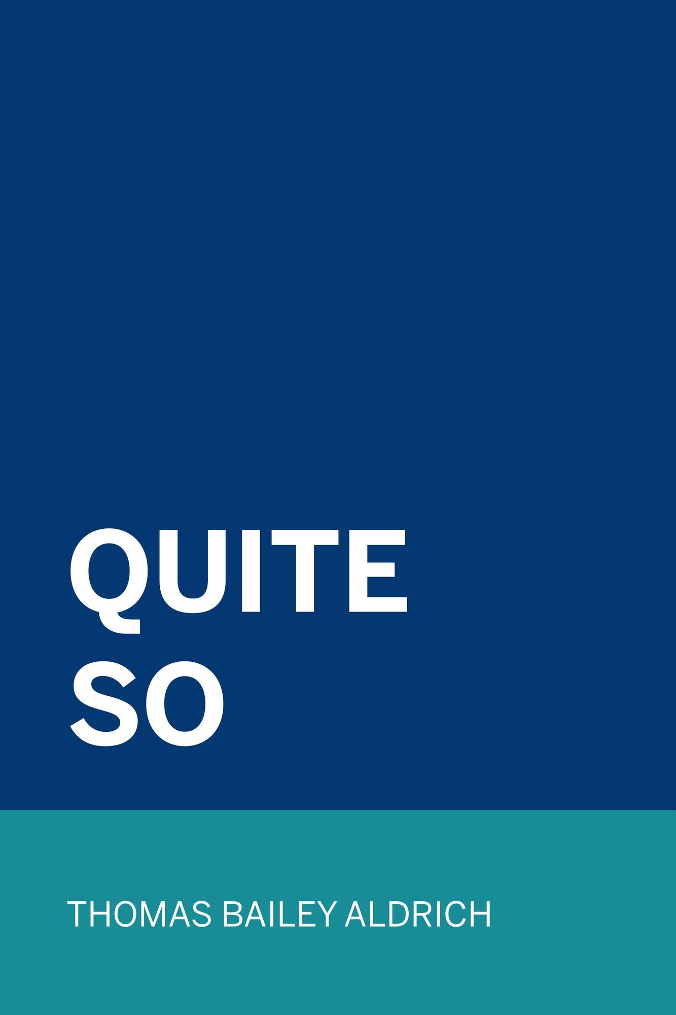 Quite So
