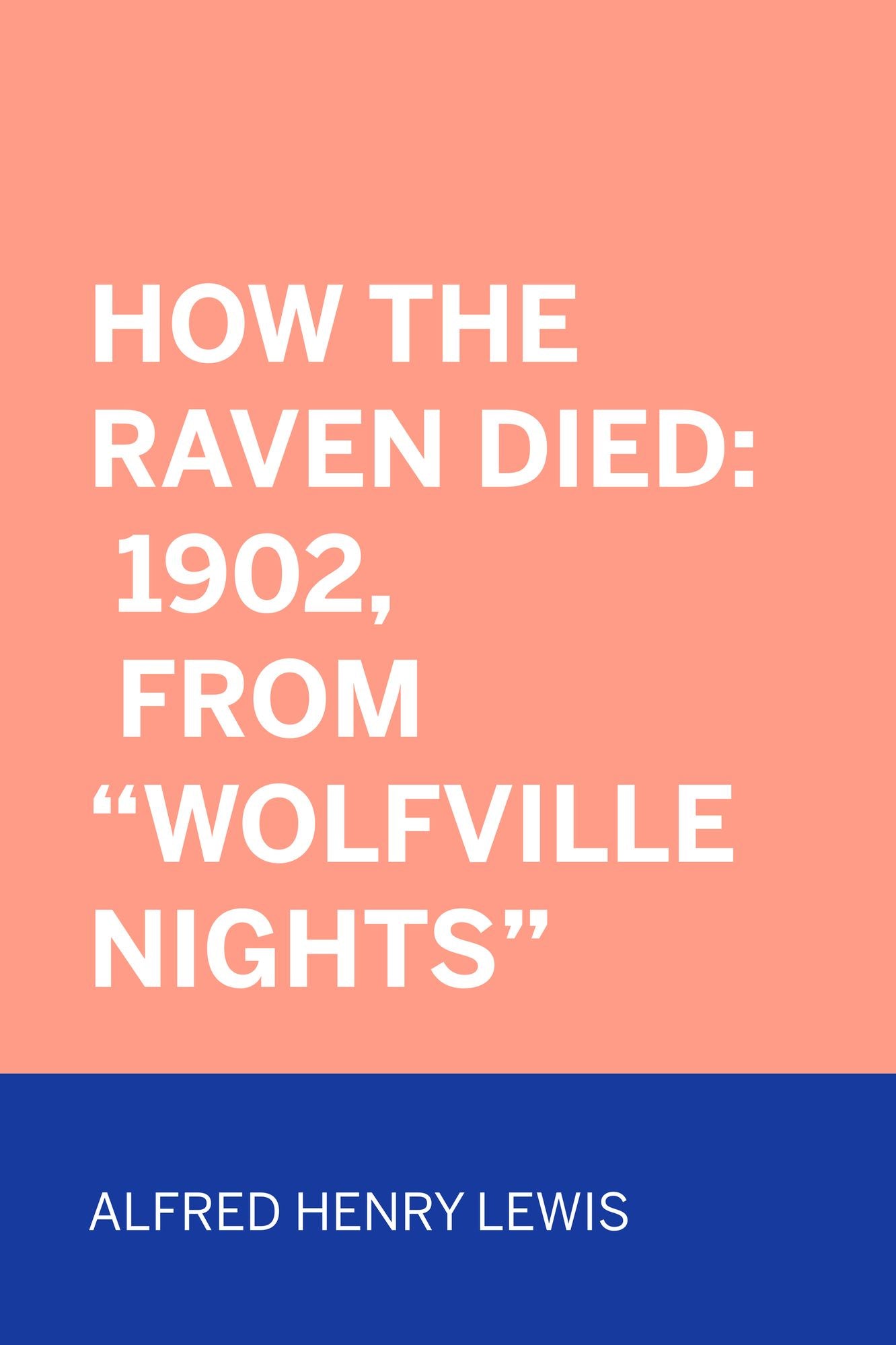 How The Raven Died: 1902, From "Wolfville Nights"